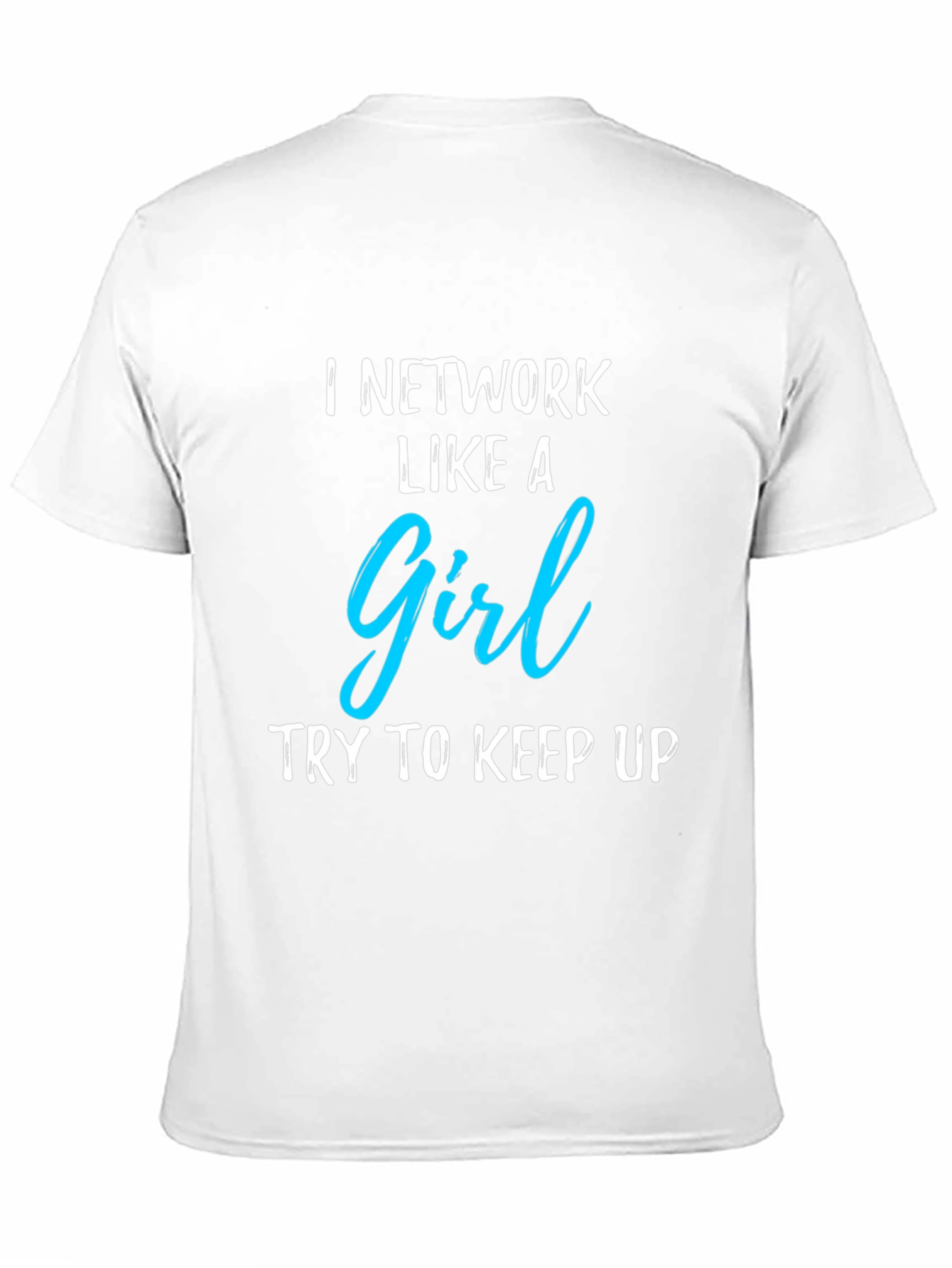 I Network Like A Girl Graphic T-Shirt