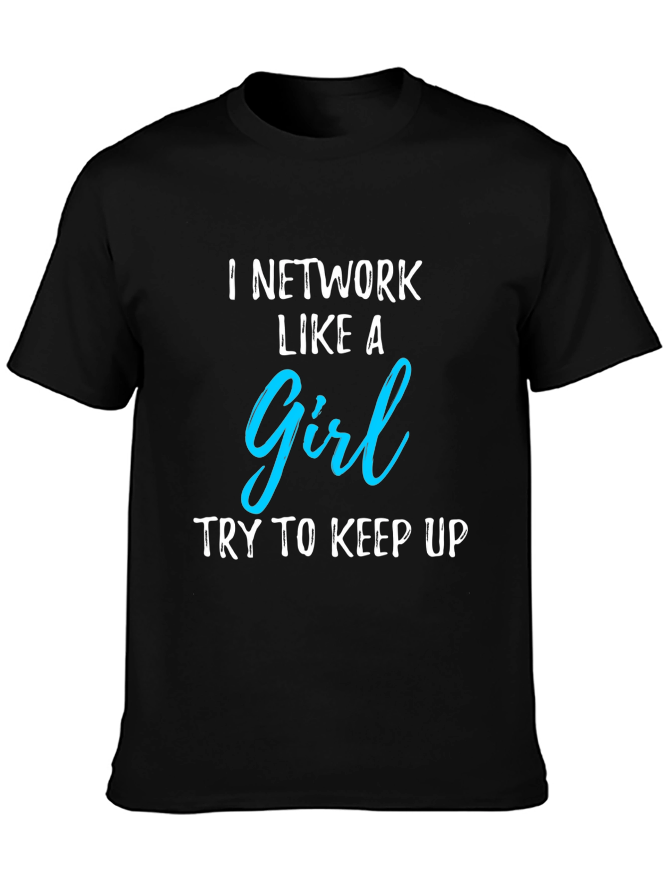 I Network Like A Girl Graphic T-Shirt