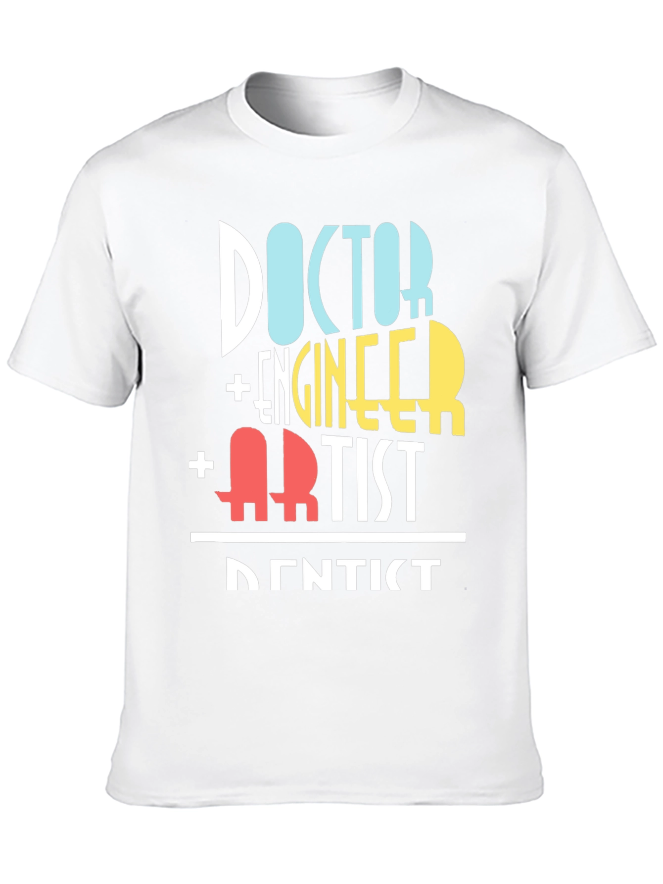 Doctor Engineer Artist Dentist Funny T-Shirt