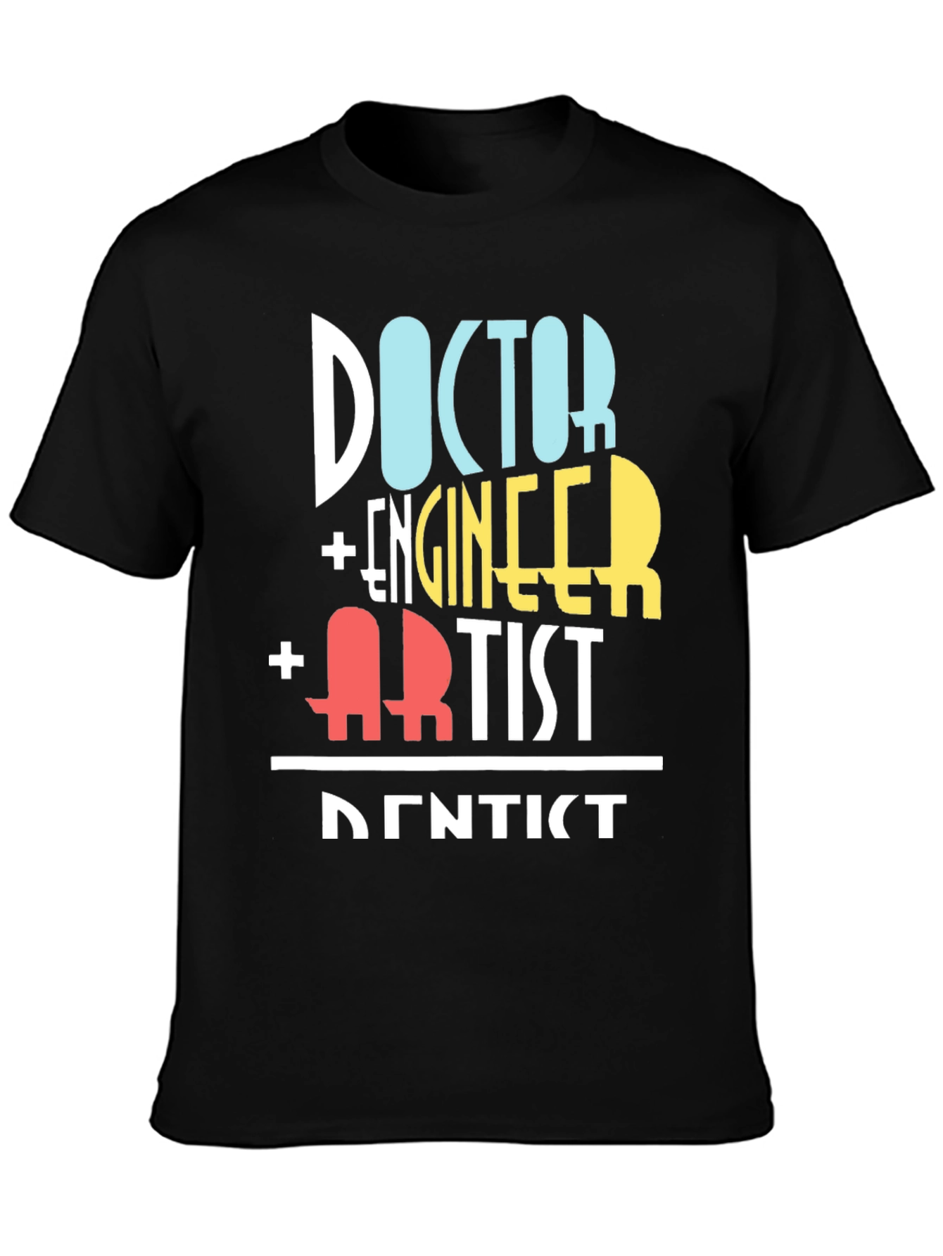Doctor Engineer Artist Dentist Funny T-Shirt