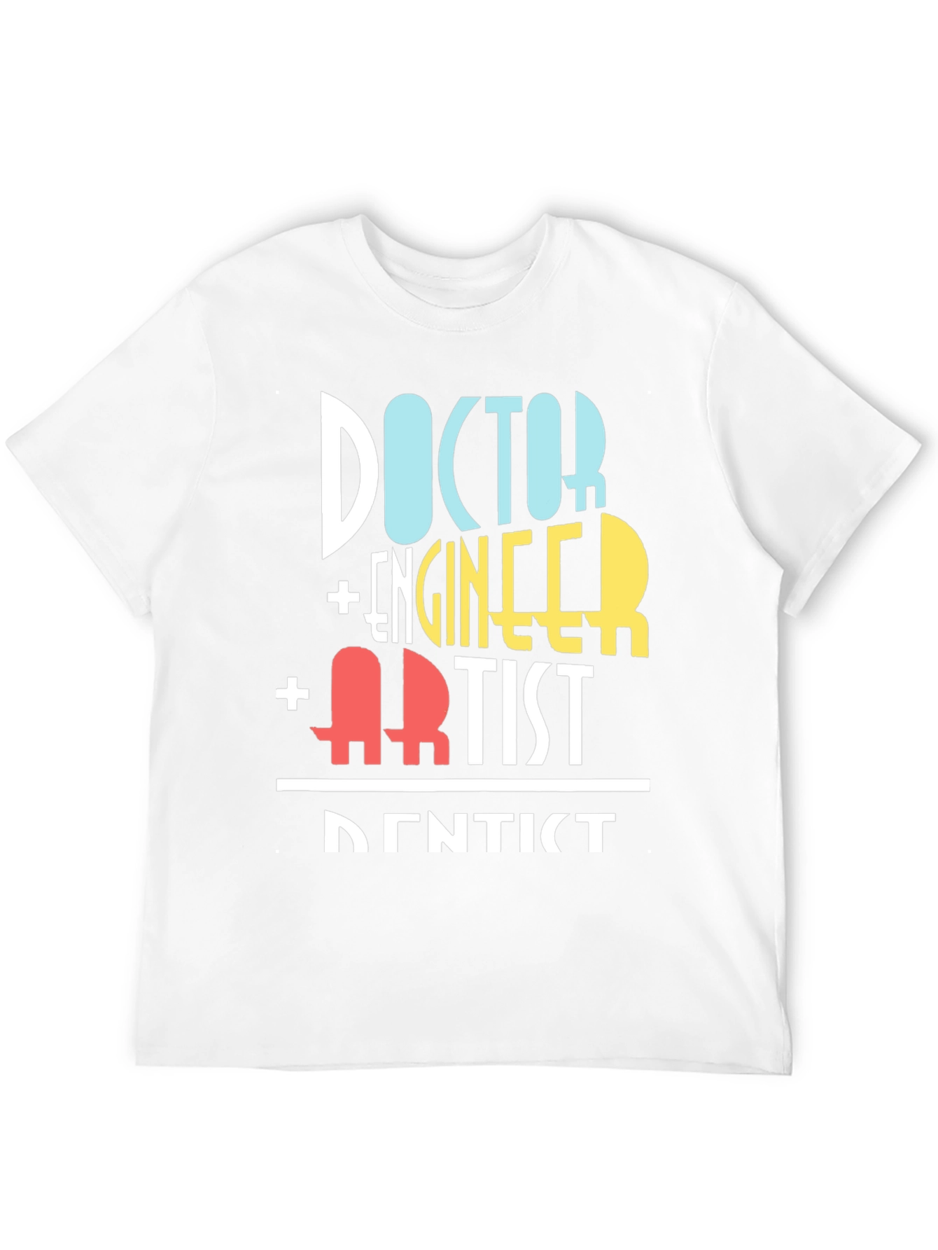 Doctor Engineer Artist Dentist Funny T-Shirt