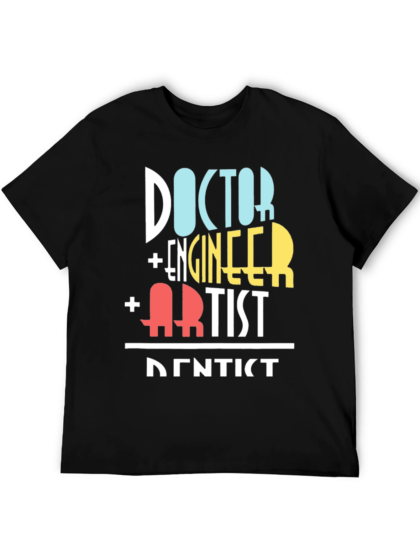 Doctor Engineer Artist Dentist Funny T-Shirt