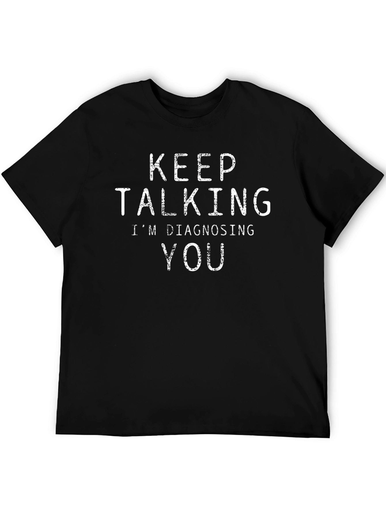 Keep Talking Im Diagnosing You - Black T-Shirt