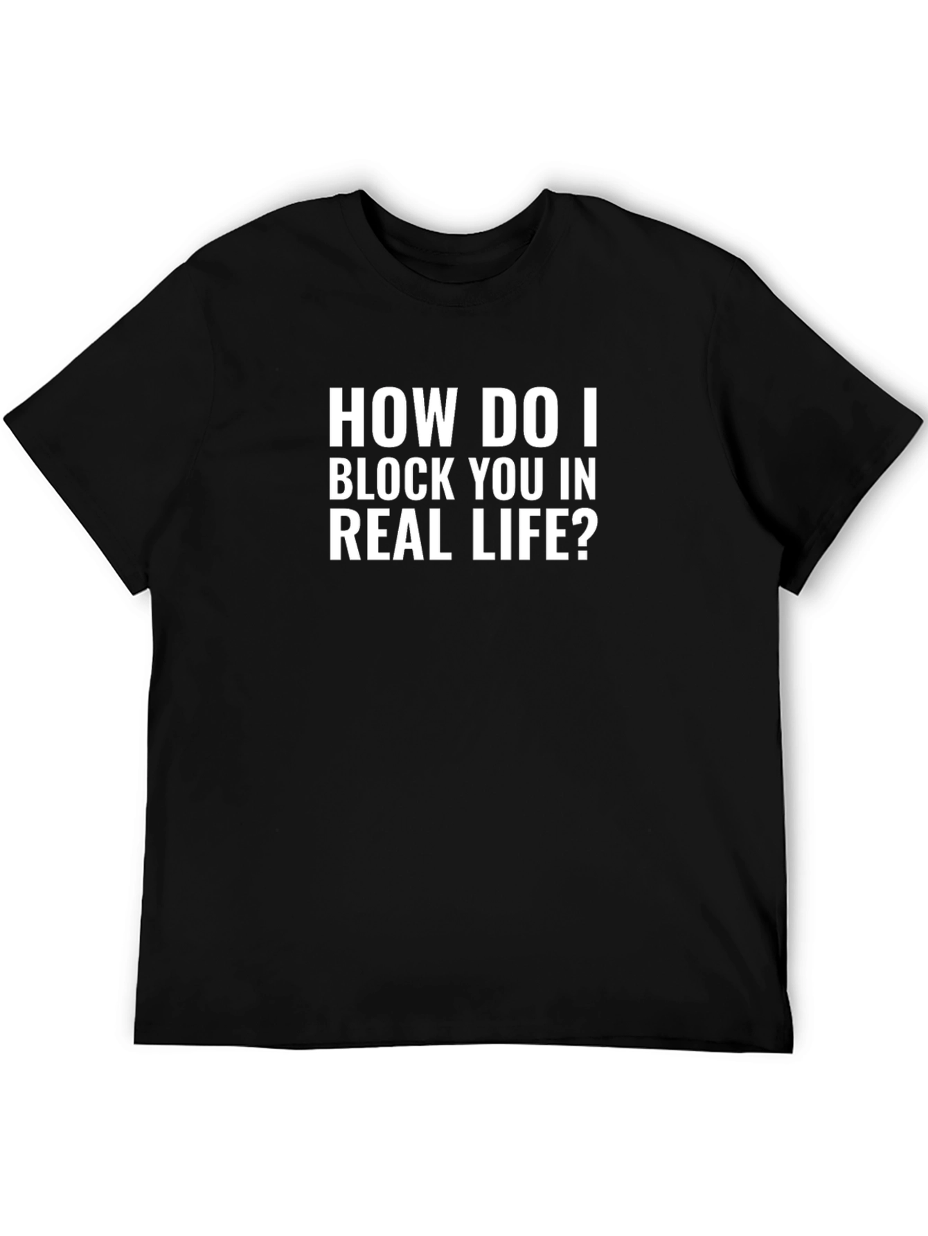 How Do I Block You T-Shirt