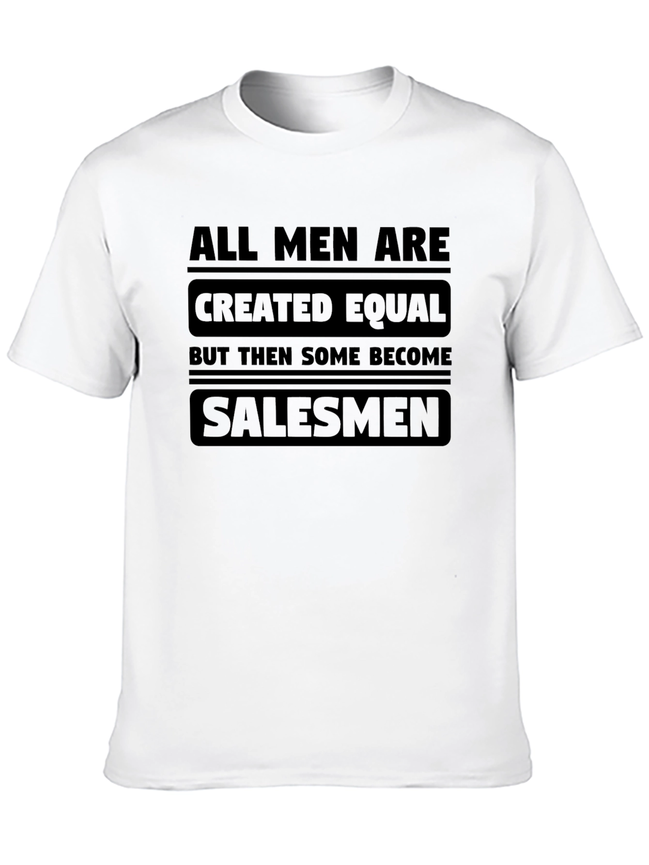 All Men Are Created Equal Salesman T-Shirt