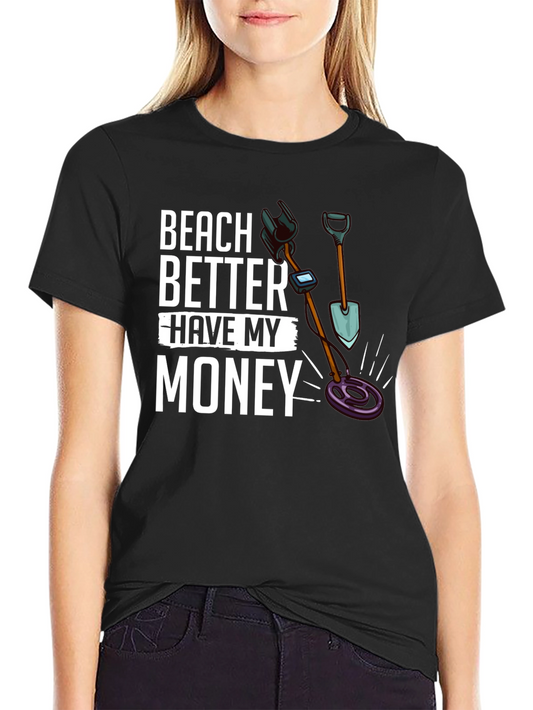 Beach Better Have My Money T-Shirt