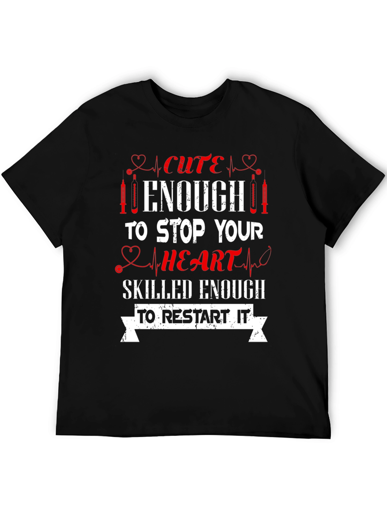 Cute Enough Nurse T-Shirt - Stop & Restart Hearts