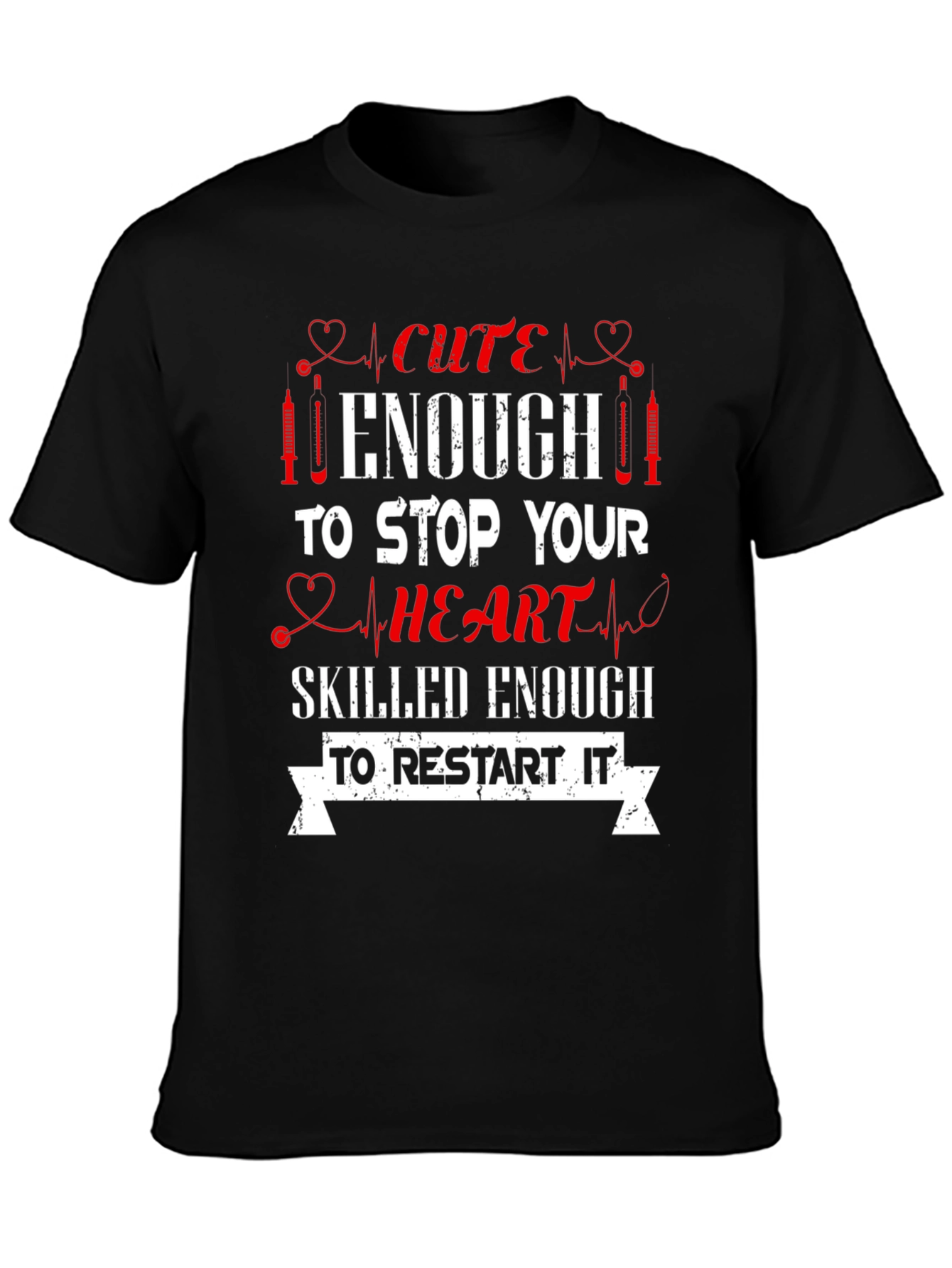 Cute Enough Nurse T-Shirt - Stop & Restart Hearts
