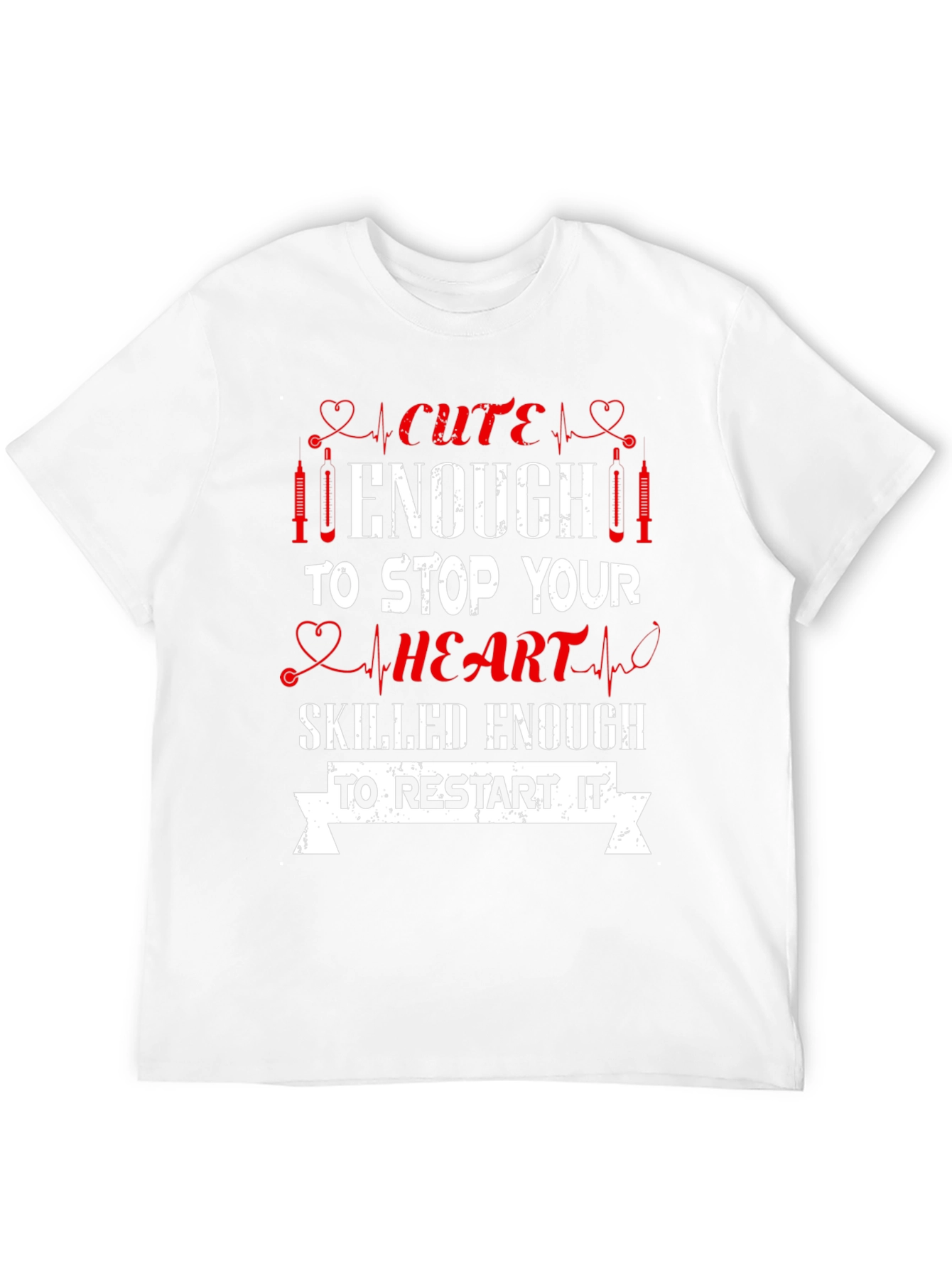Cute Enough Nurse T-Shirt - Stop & Restart Hearts