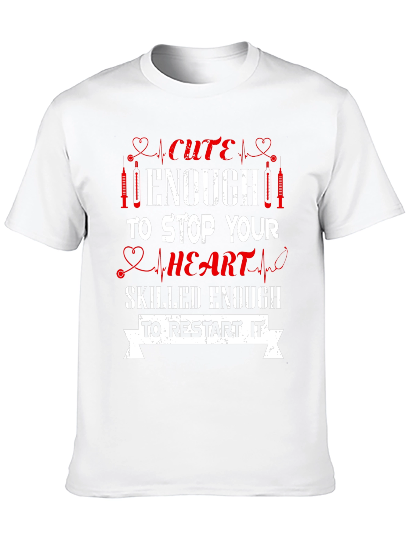 Cute Enough Nurse T-Shirt - Stop & Restart Hearts