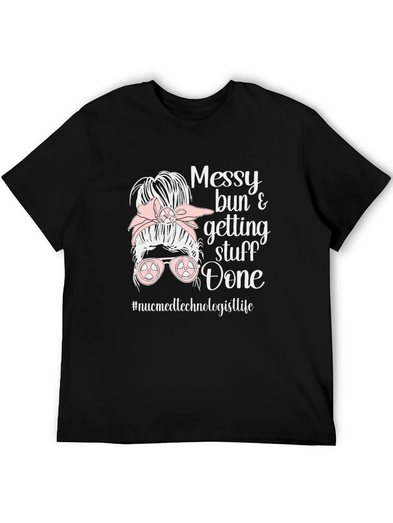 Messy Bun Nuclear Medicine Technologist Life T-Shirt