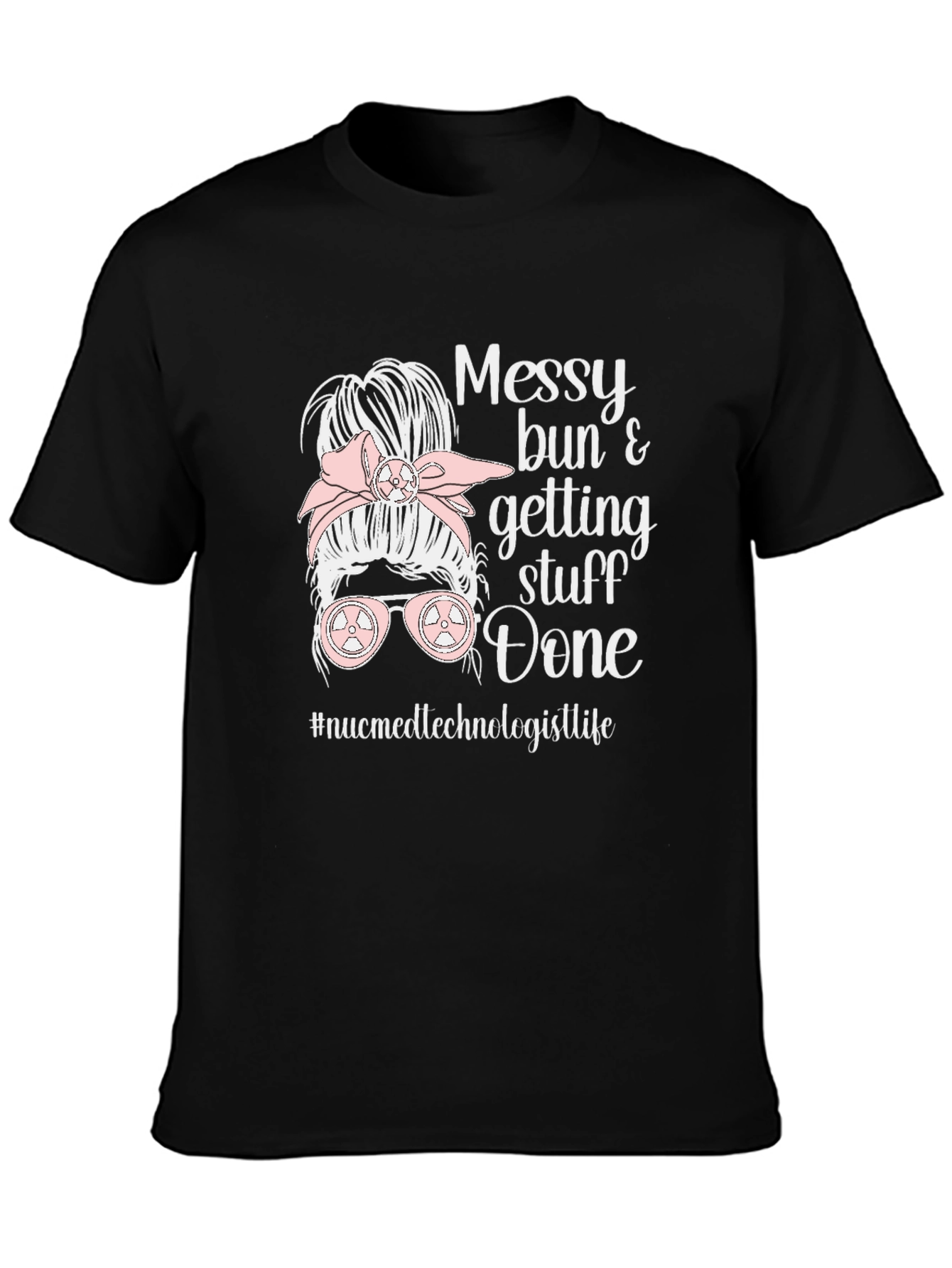 Messy Bun Nuclear Medicine Technologist Life T-Shirt