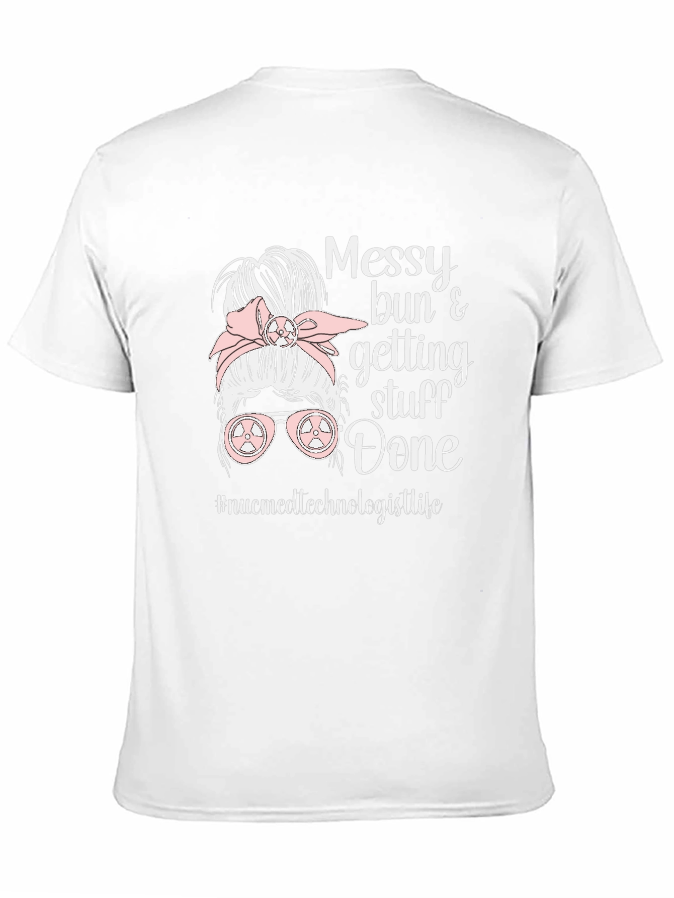 Messy Bun Nuclear Medicine Technologist Life T-Shirt