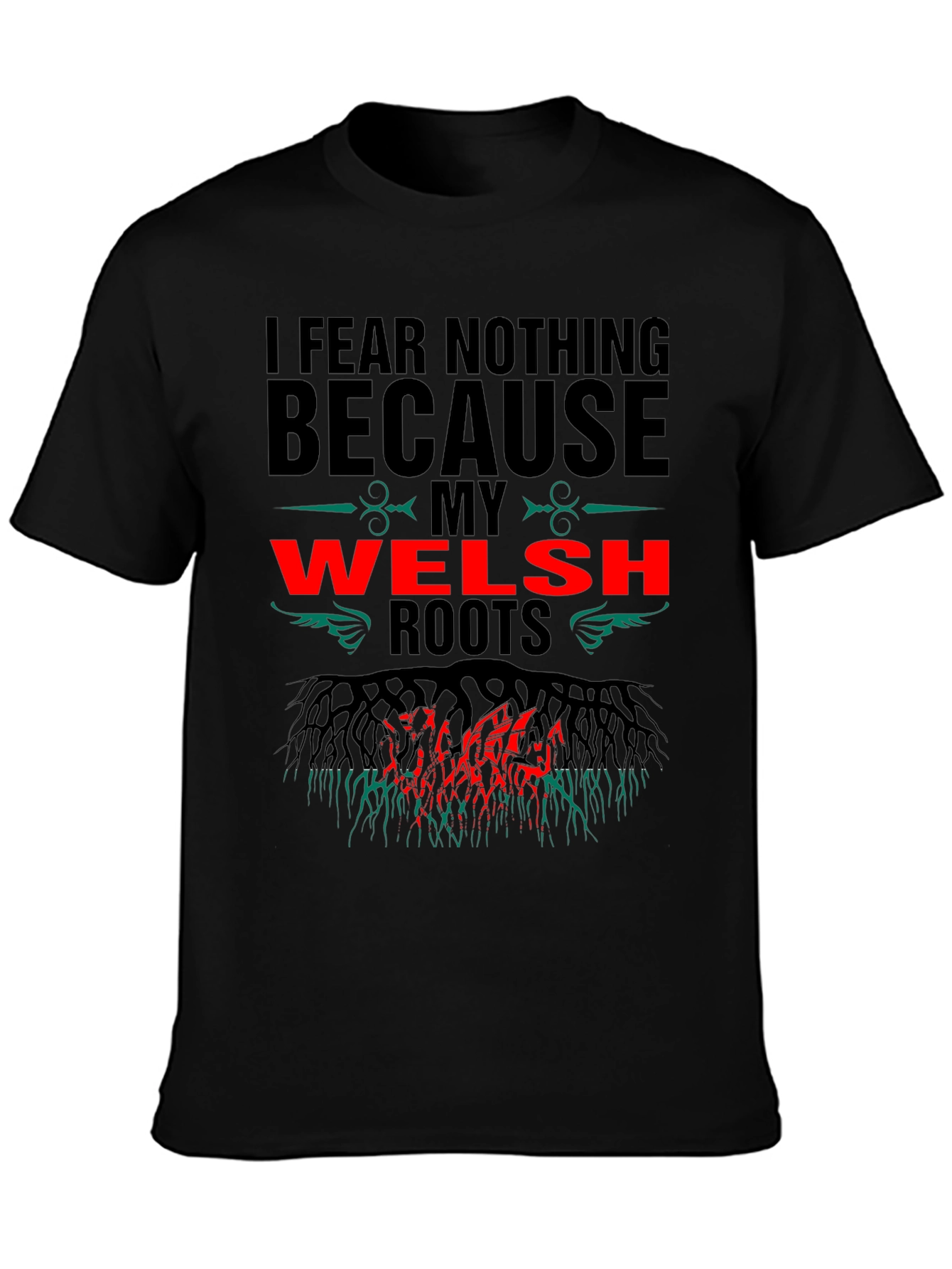 Welsh Roots T-Shirt - I Fear Nothing Design