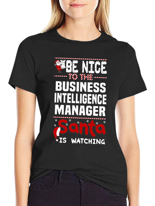 Be Nice To Business Intelligence Manager Santa Watching Tee