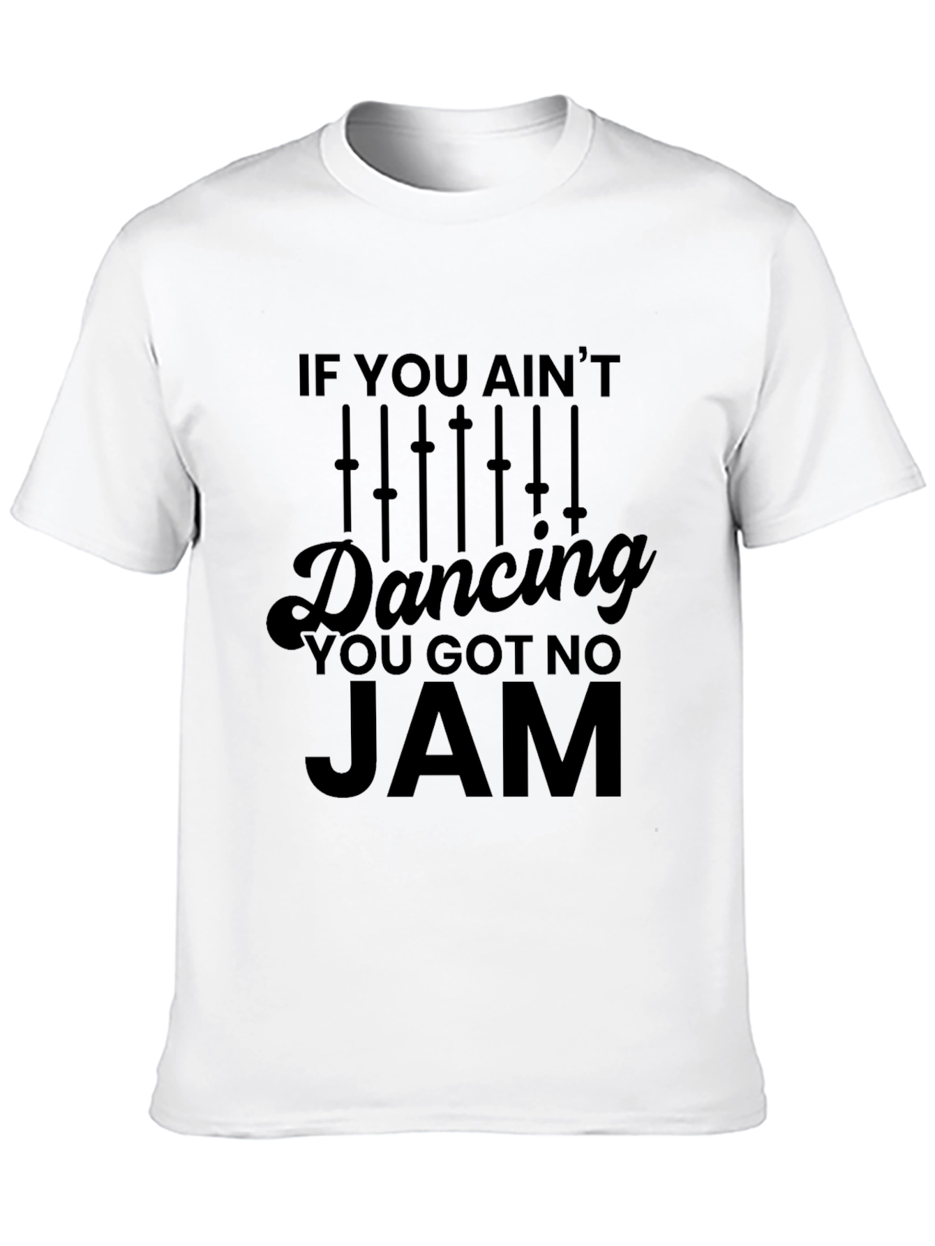If You Aint Dancing You Got No Jam T-Shirt