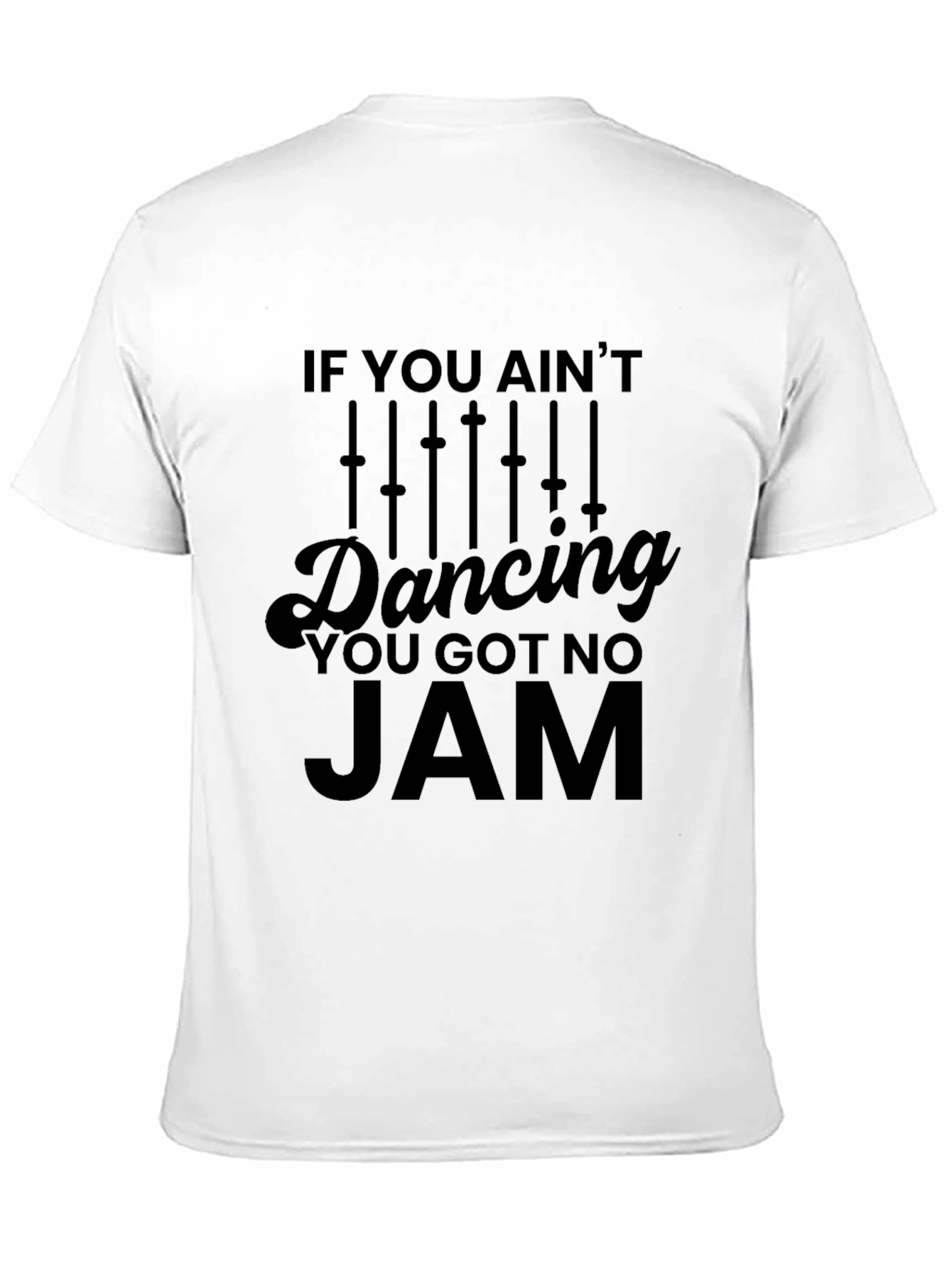 If You Aint Dancing You Got No Jam T-Shirt