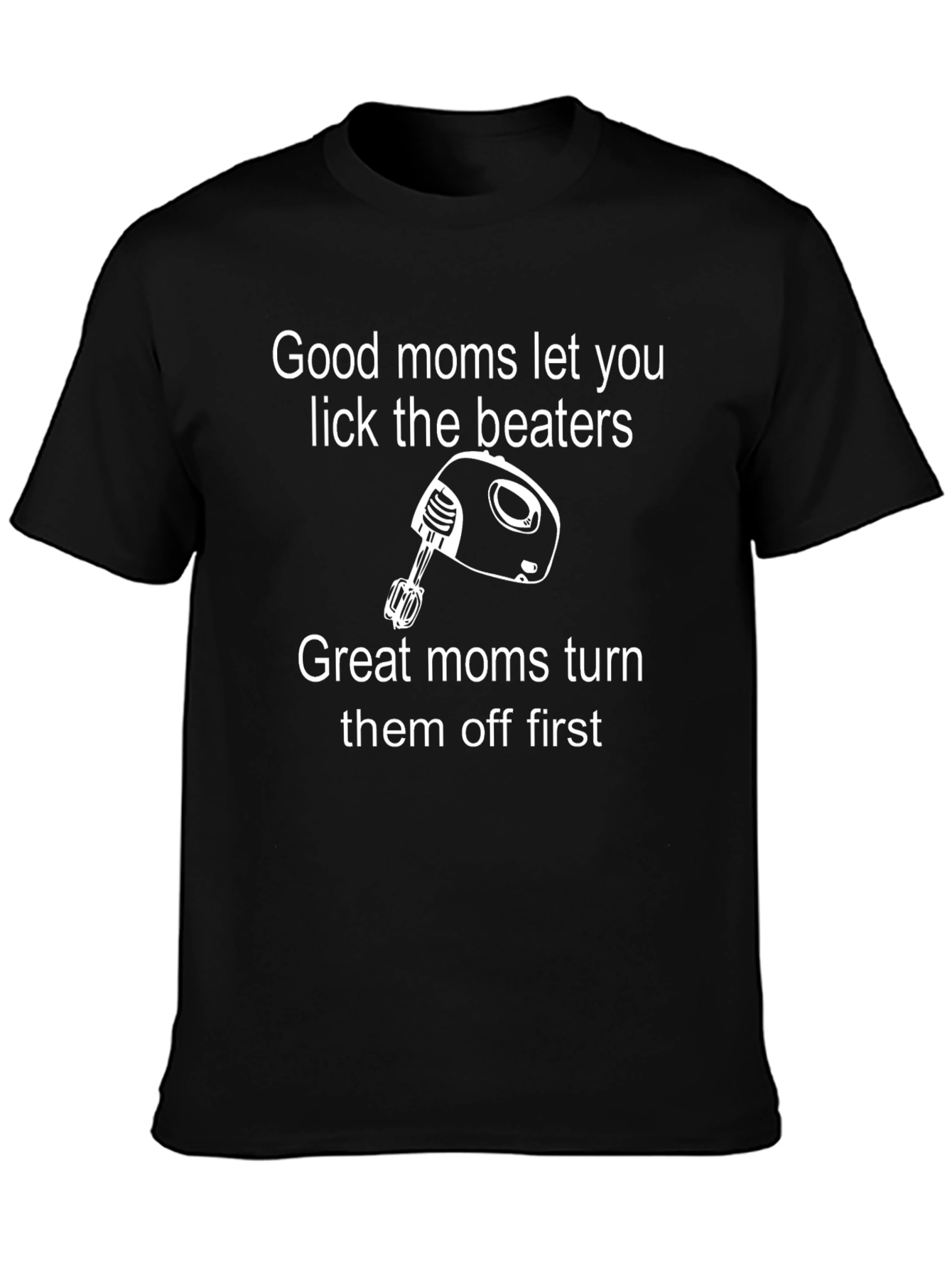 Funny Mom T-Shirt: Good Moms Lick Beaters