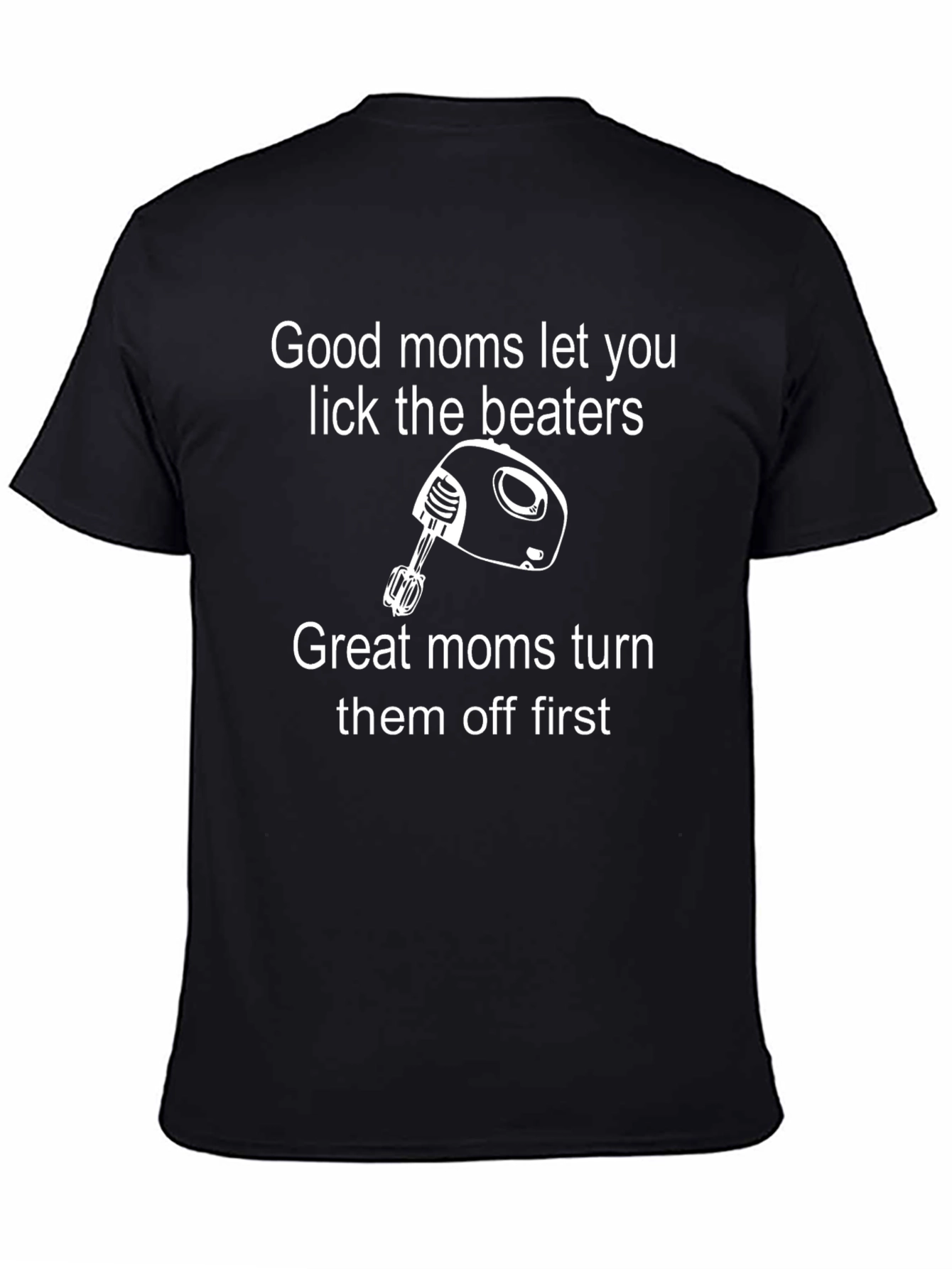 Funny Mom T-Shirt: Good Moms Lick Beaters