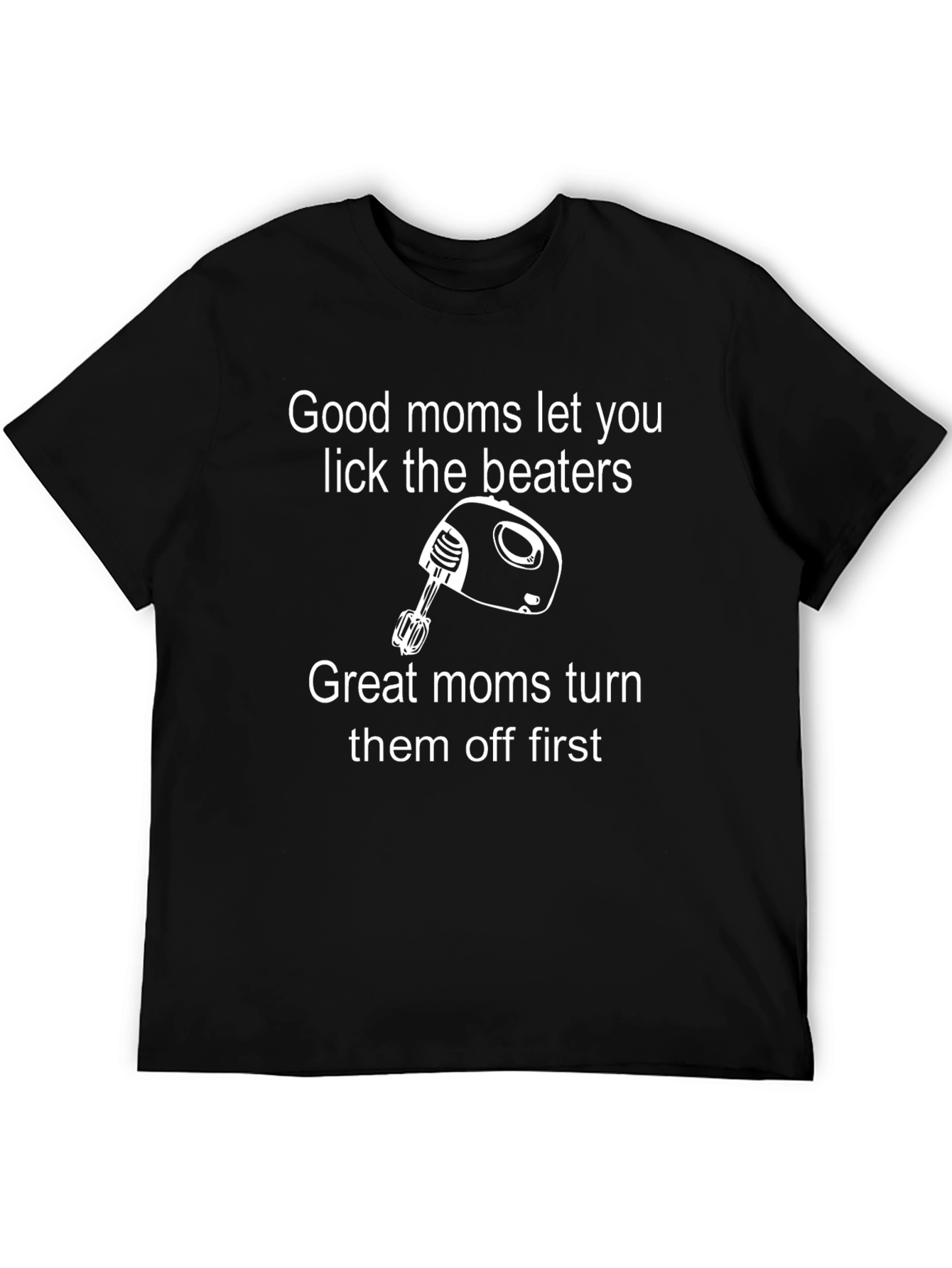 Funny Mom T-Shirt: Good Moms Lick Beaters