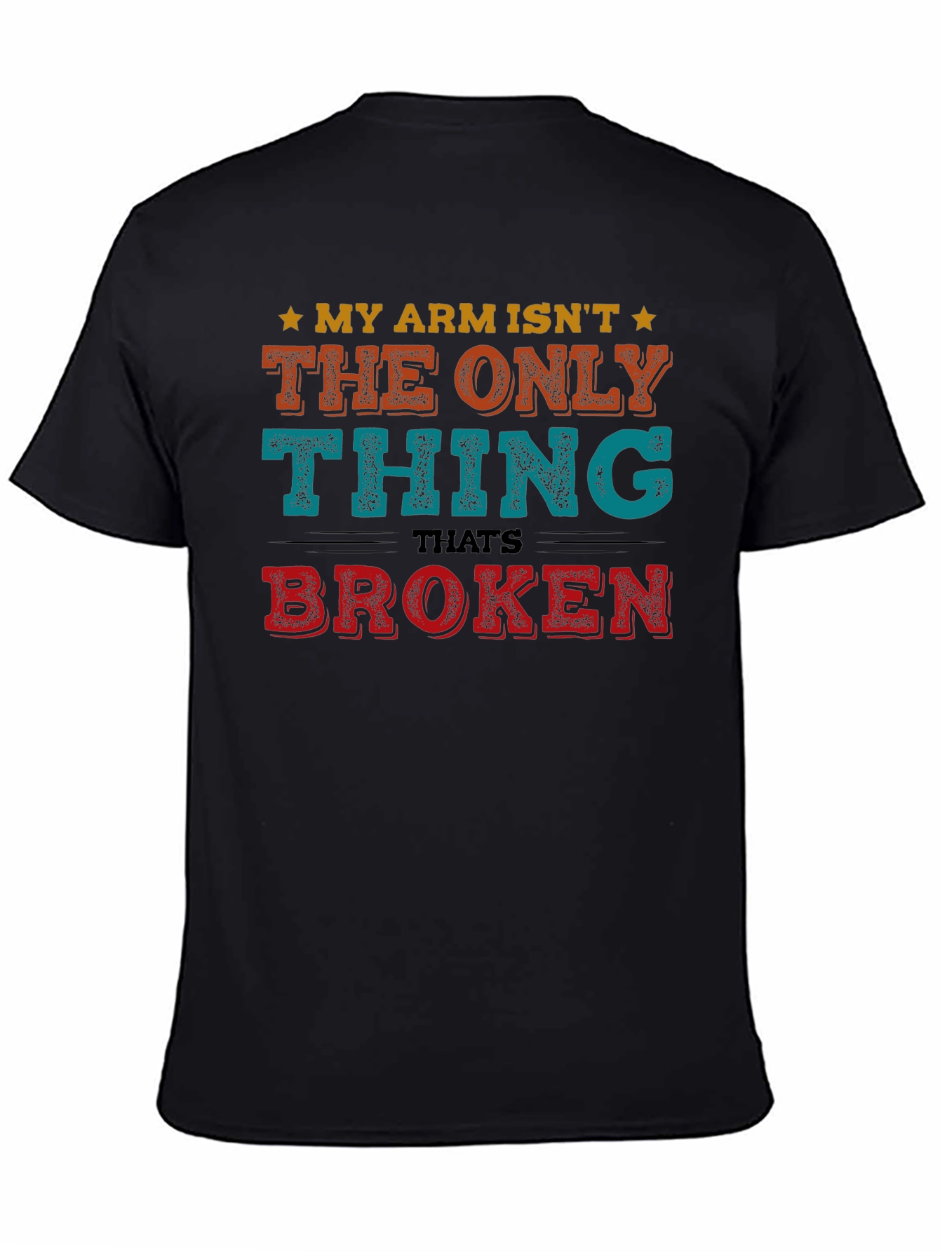 Funny My Arm Isnt The Only Thing Broken T-Shirt