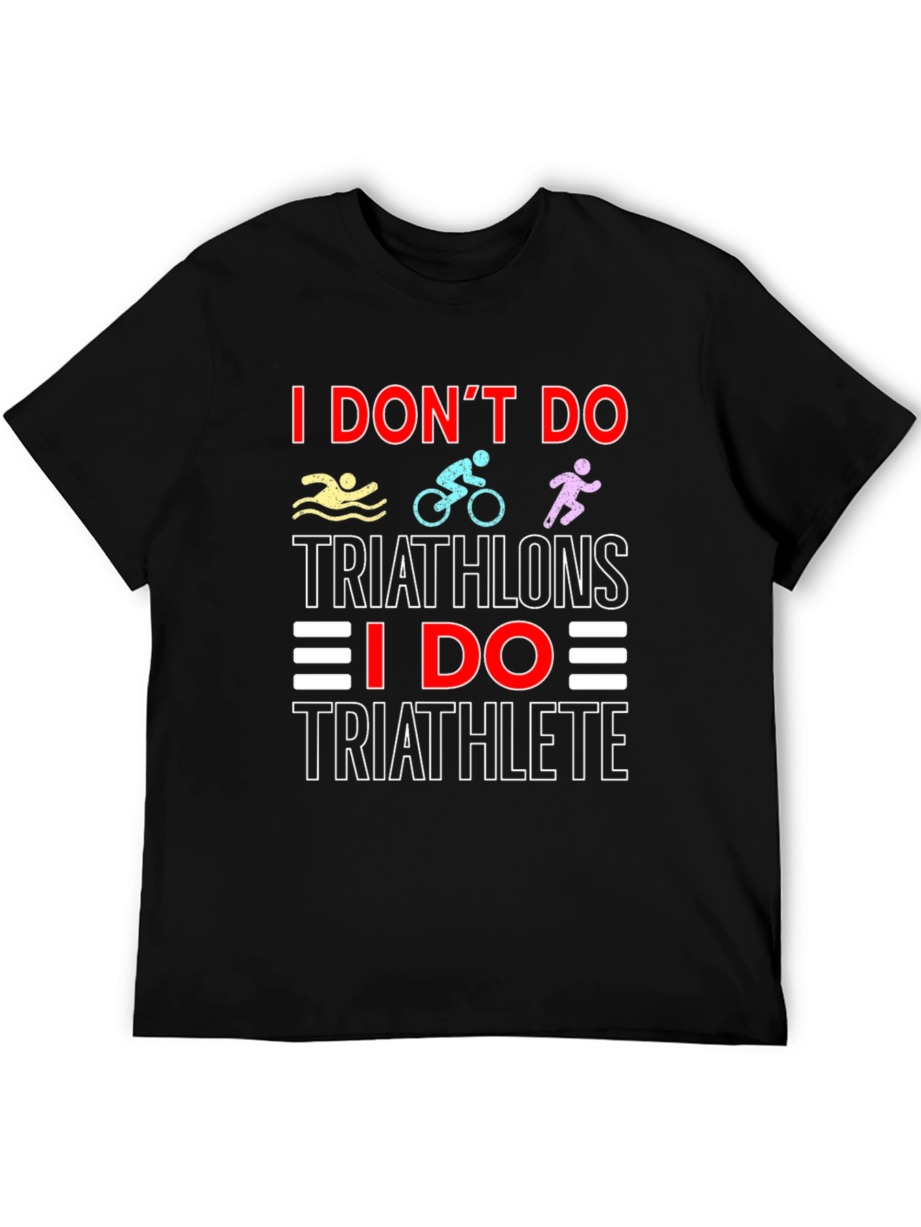 Triathlete T-Shirt: I Dont Do Triathlons Tee