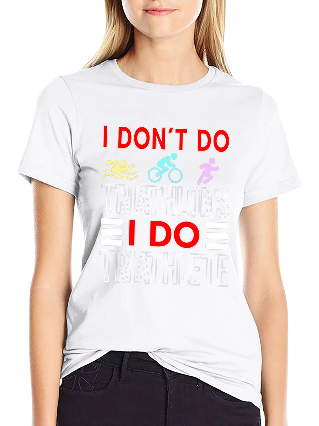 Triathlete T-Shirt: I Dont Do Triathlons Tee