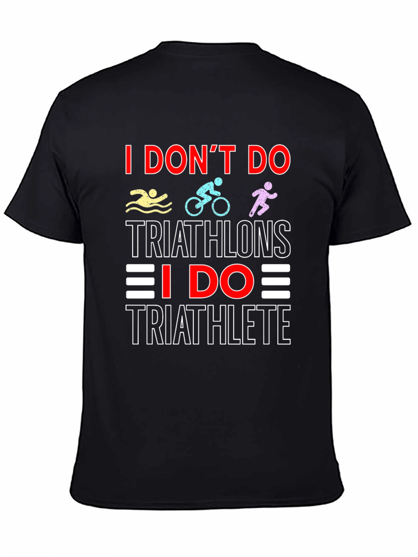 Triathlete T-Shirt: I Dont Do Triathlons Tee