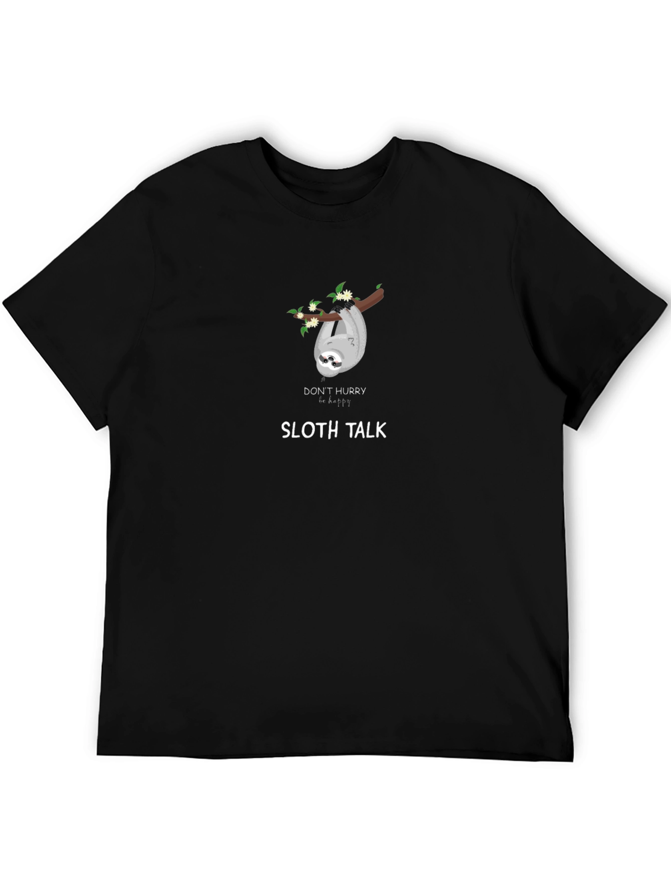 Sloth Talk T-Shirt - Dont Hurry Be Happy