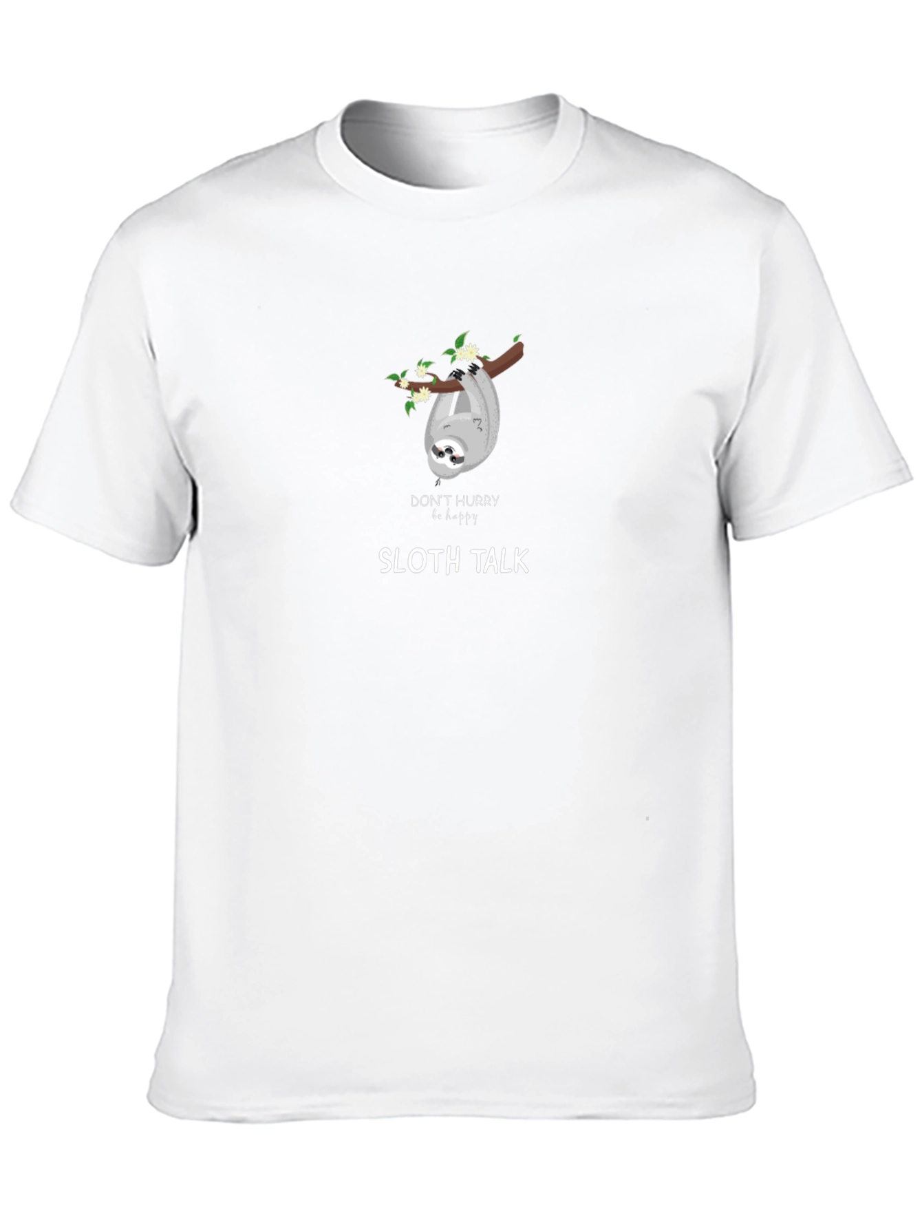 Sloth Talk T-Shirt - Dont Hurry Be Happy