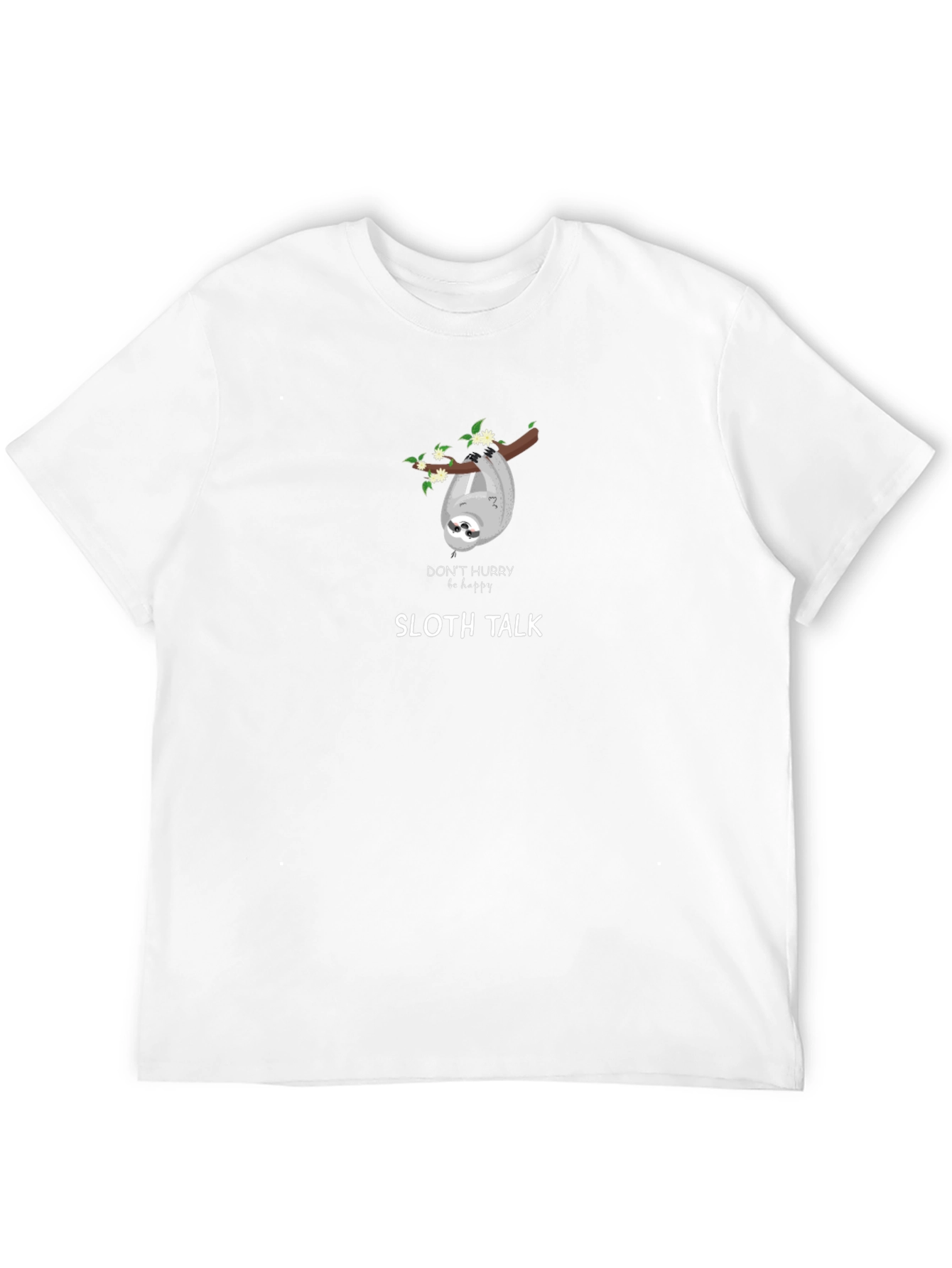 Sloth Talk T-Shirt - Dont Hurry Be Happy