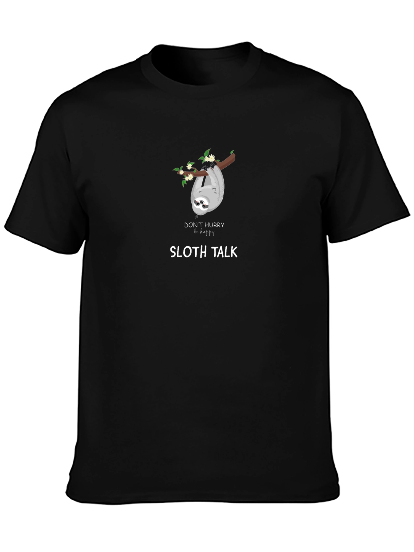 Sloth Talk T-Shirt - Dont Hurry Be Happy