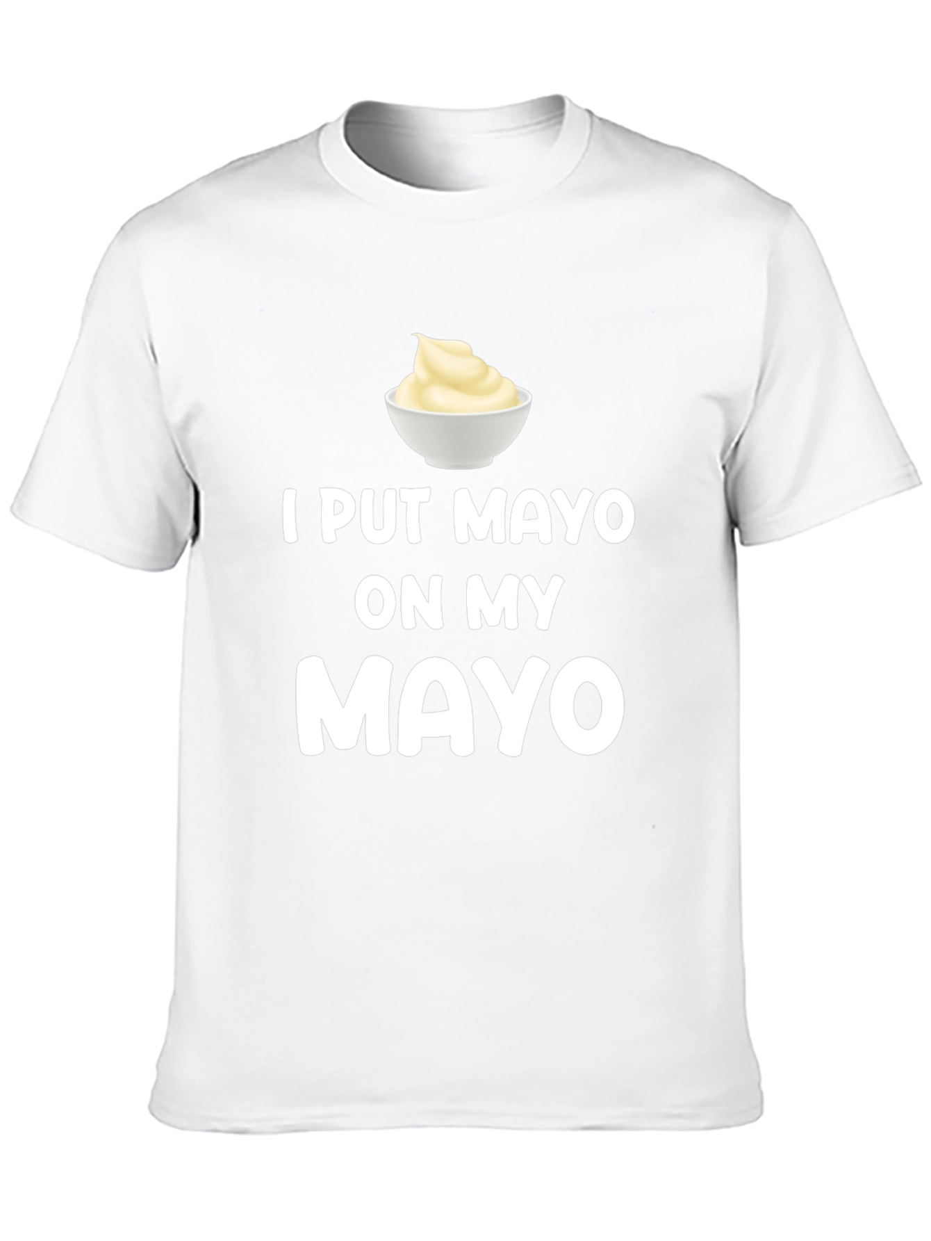I Put Mayo On My Mayo Graphic Tee