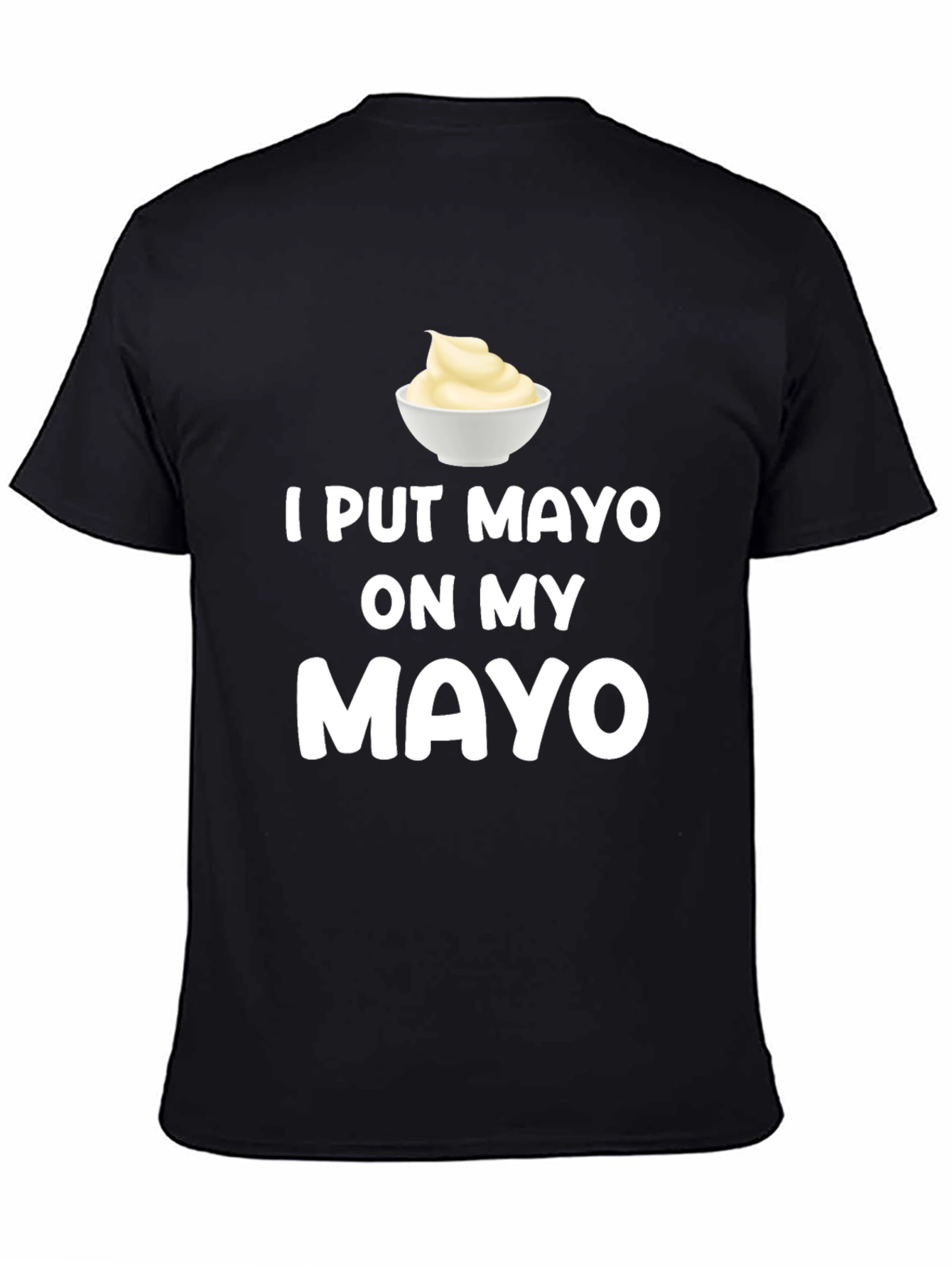 I Put Mayo On My Mayo Graphic Tee