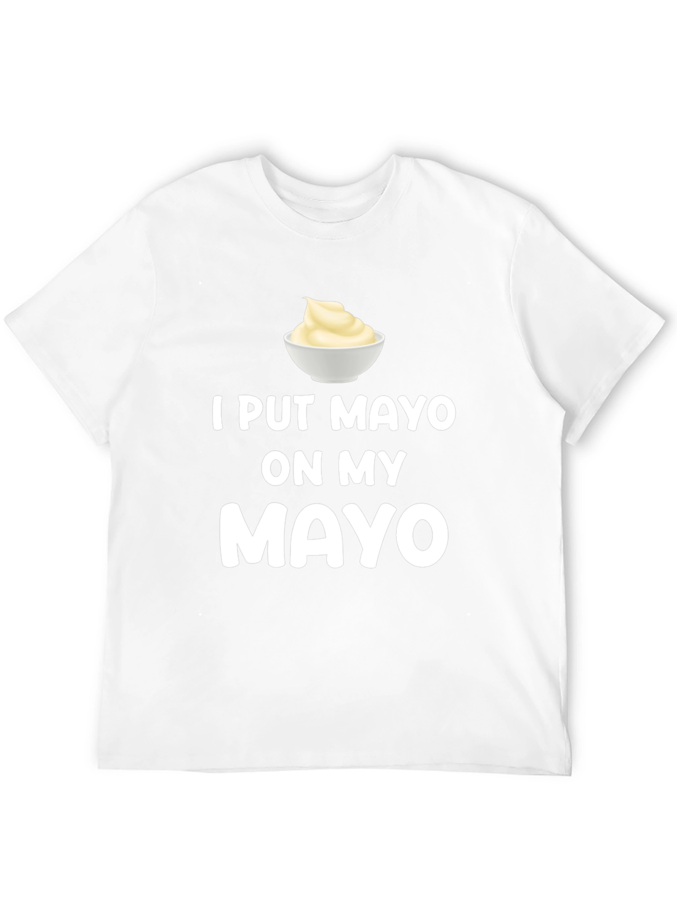 I Put Mayo On My Mayo Graphic Tee