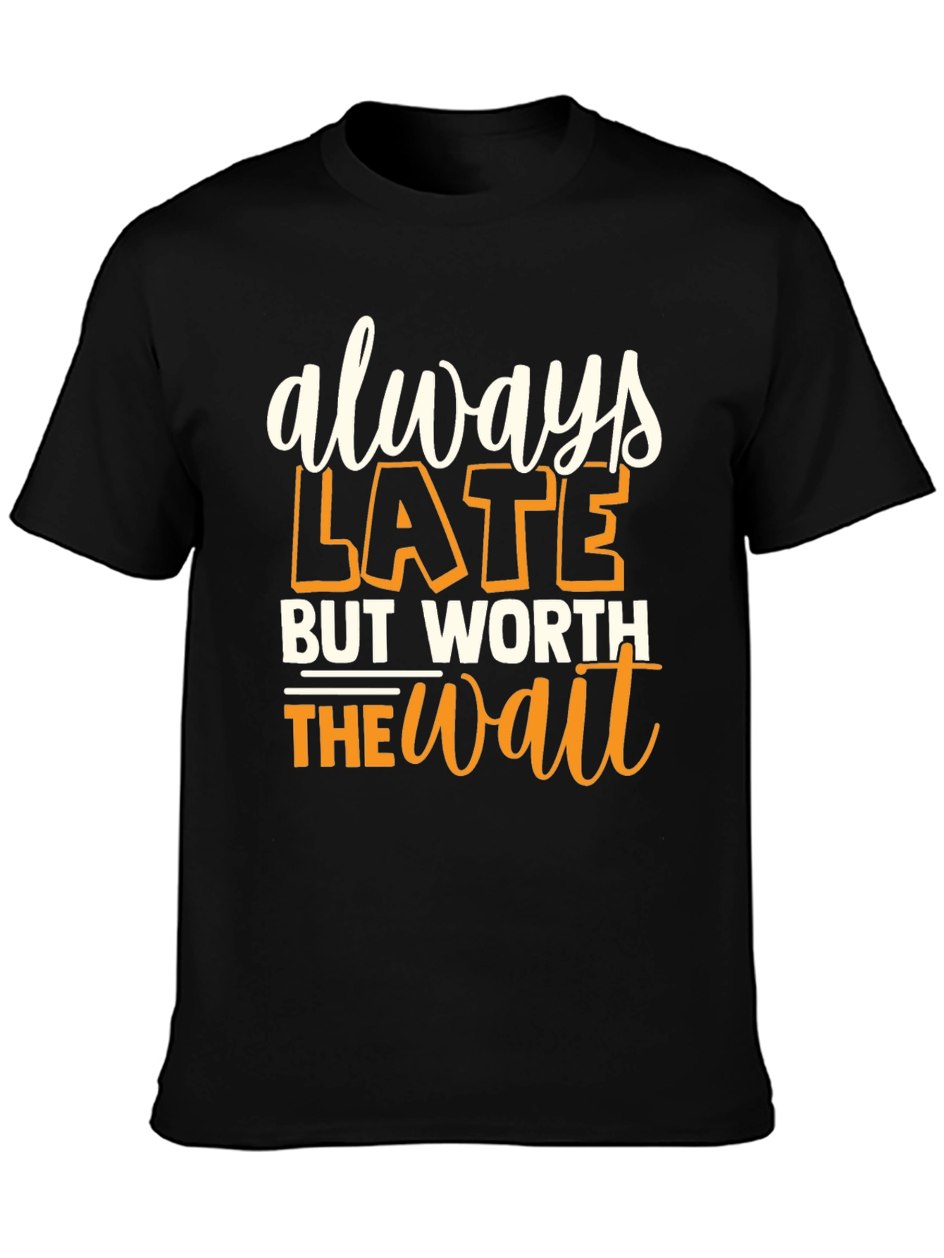 Always Late But Worth the Wait Graphic T-Shirt