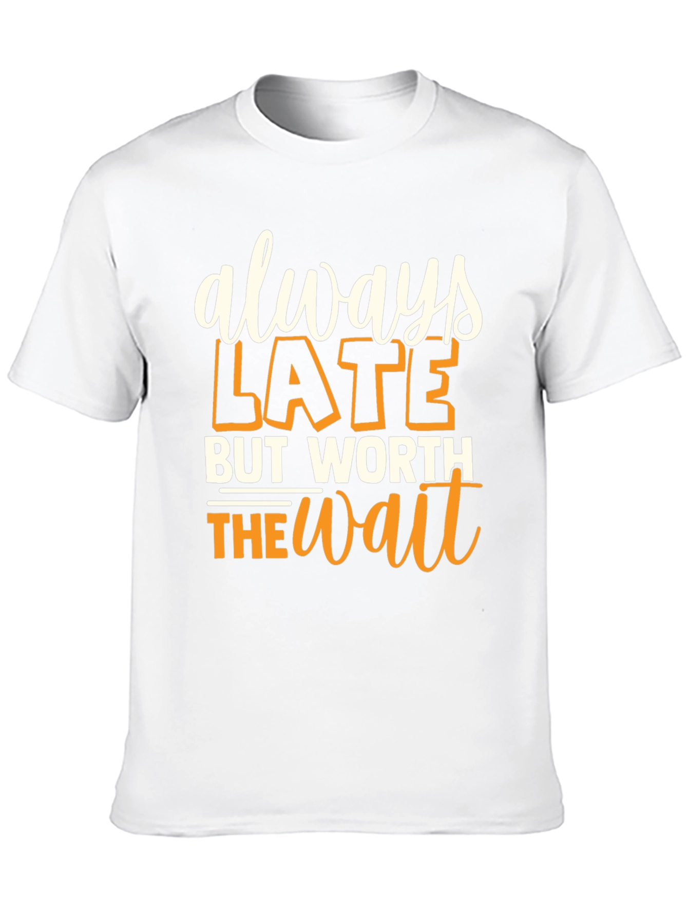 Always Late But Worth the Wait Graphic T-Shirt
