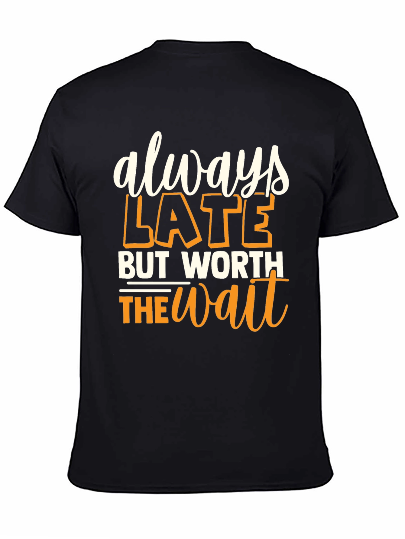 Always Late But Worth the Wait Graphic T-Shirt