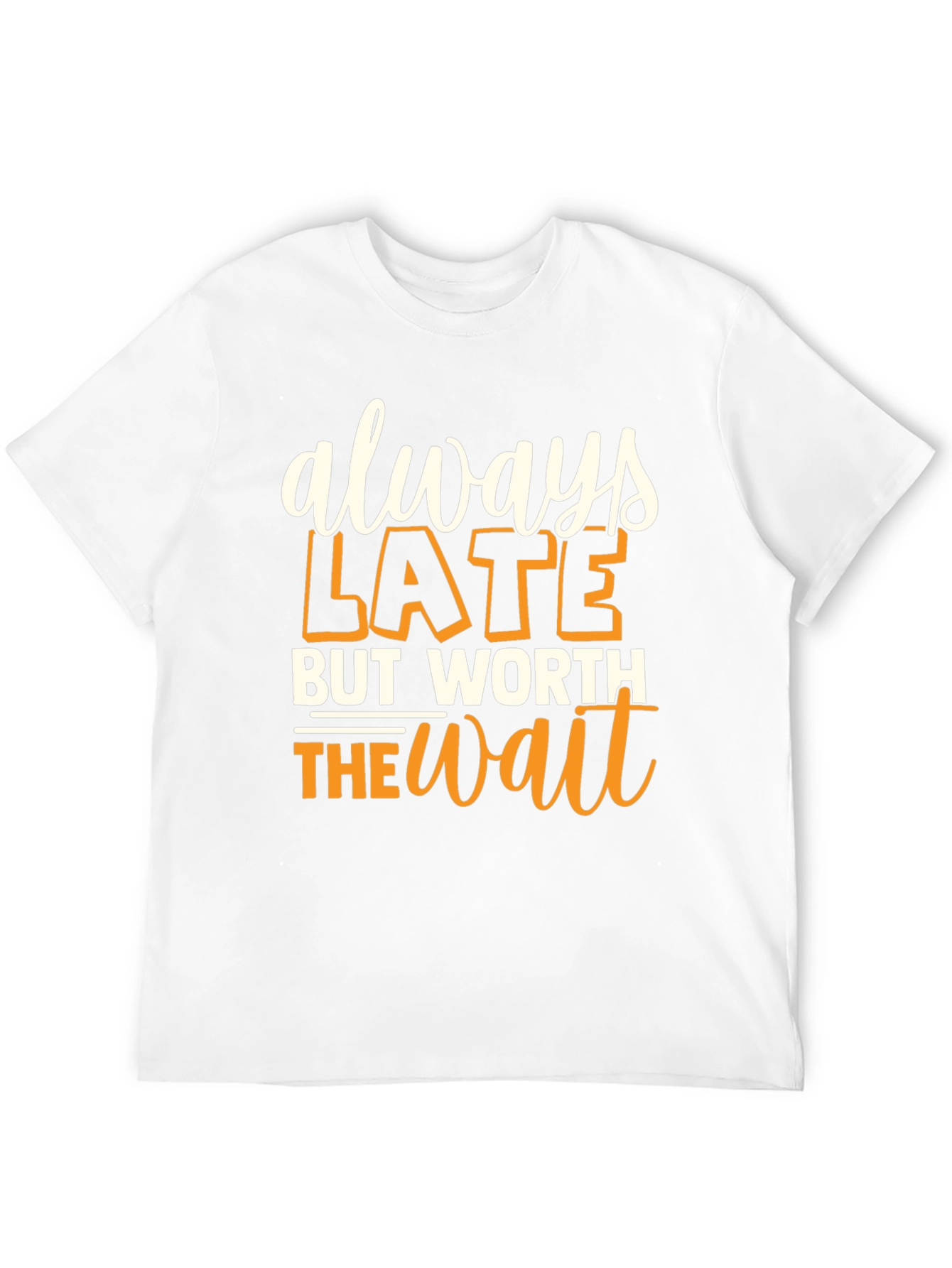 Always Late But Worth the Wait Graphic T-Shirt