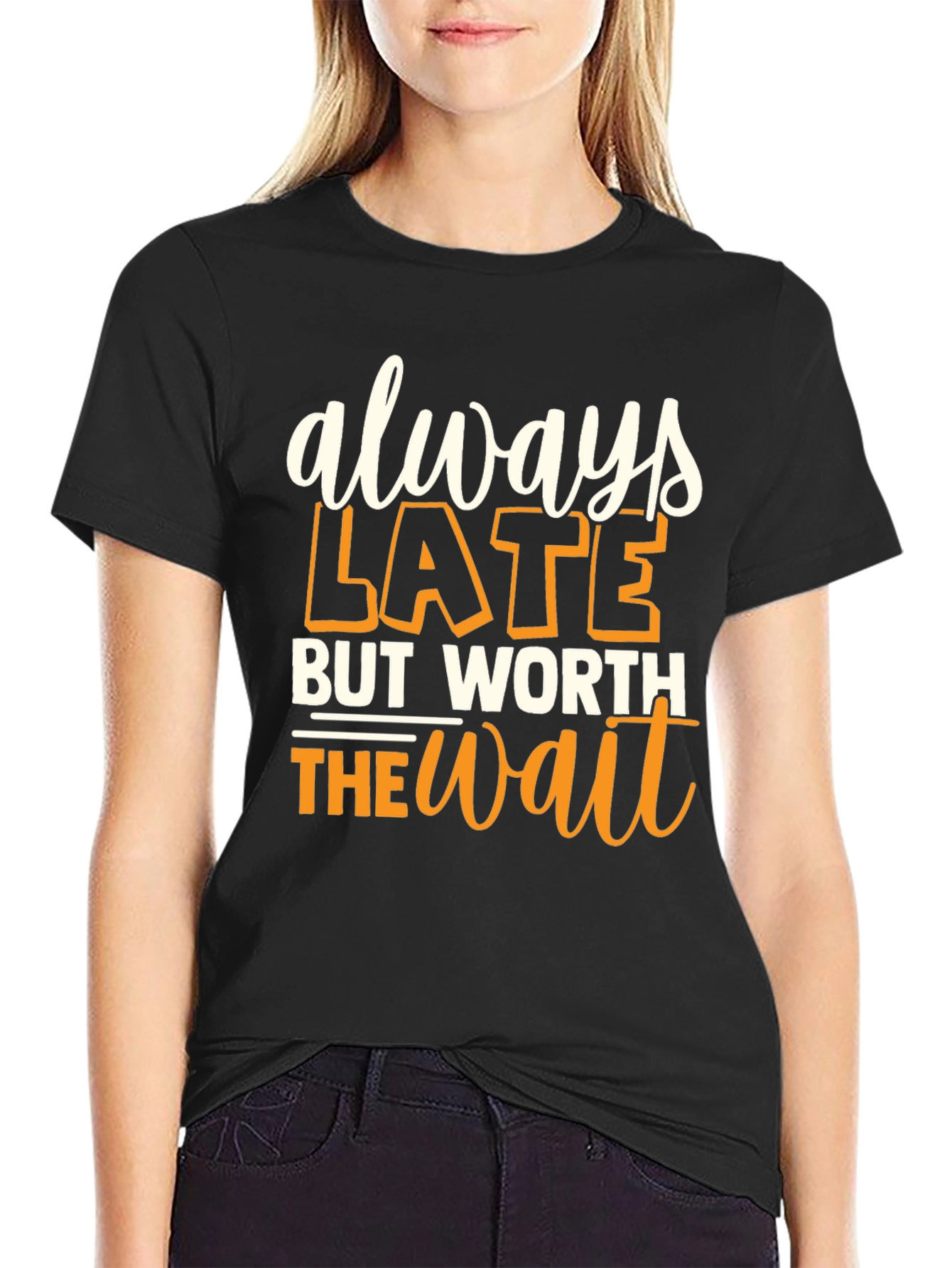 Always Late But Worth the Wait Graphic T-Shirt