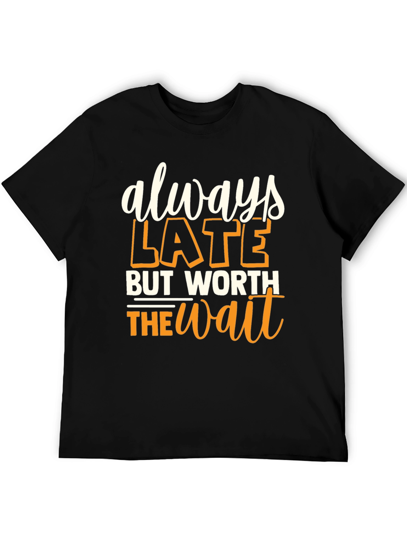 Always Late But Worth the Wait Graphic T-Shirt