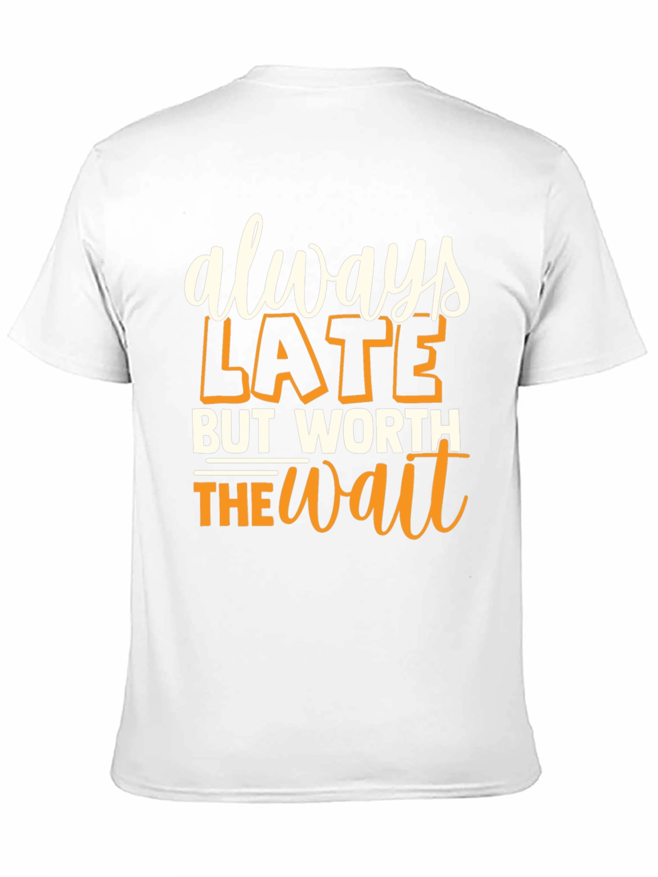 Always Late But Worth the Wait Graphic T-Shirt