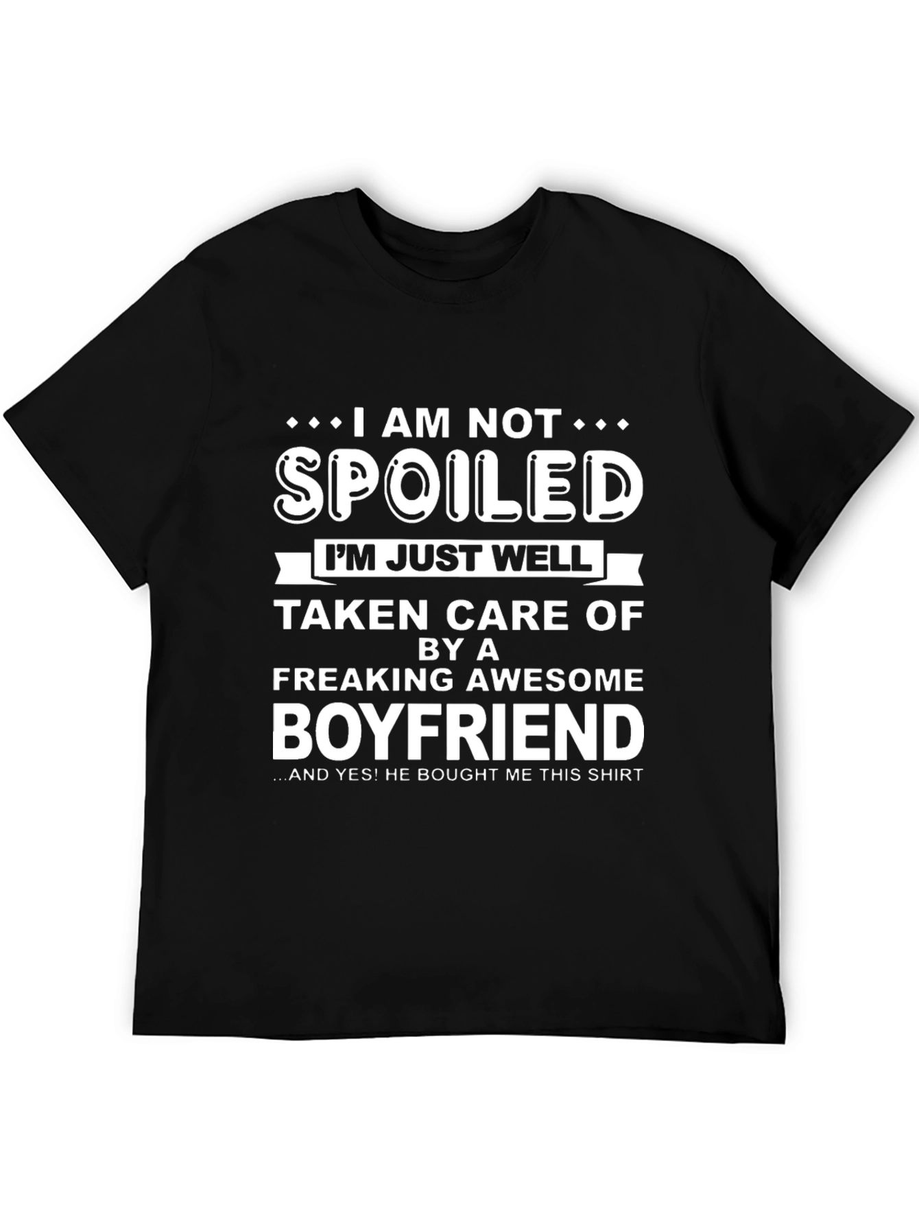 Spoiled Boyfriend T-Shirt - Funny Gift for Girlfriend