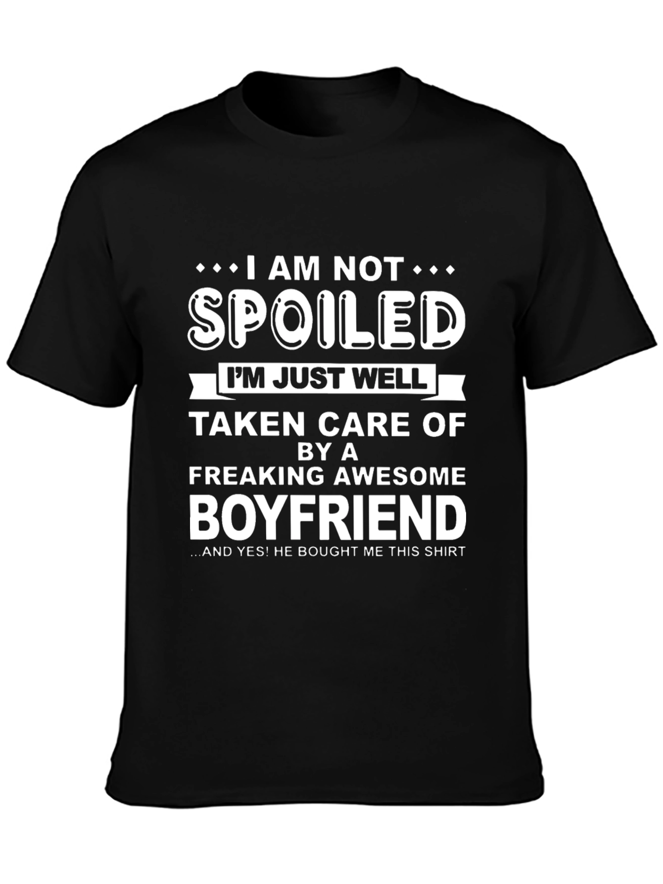 Spoiled Boyfriend T-Shirt - Funny Gift for Girlfriend