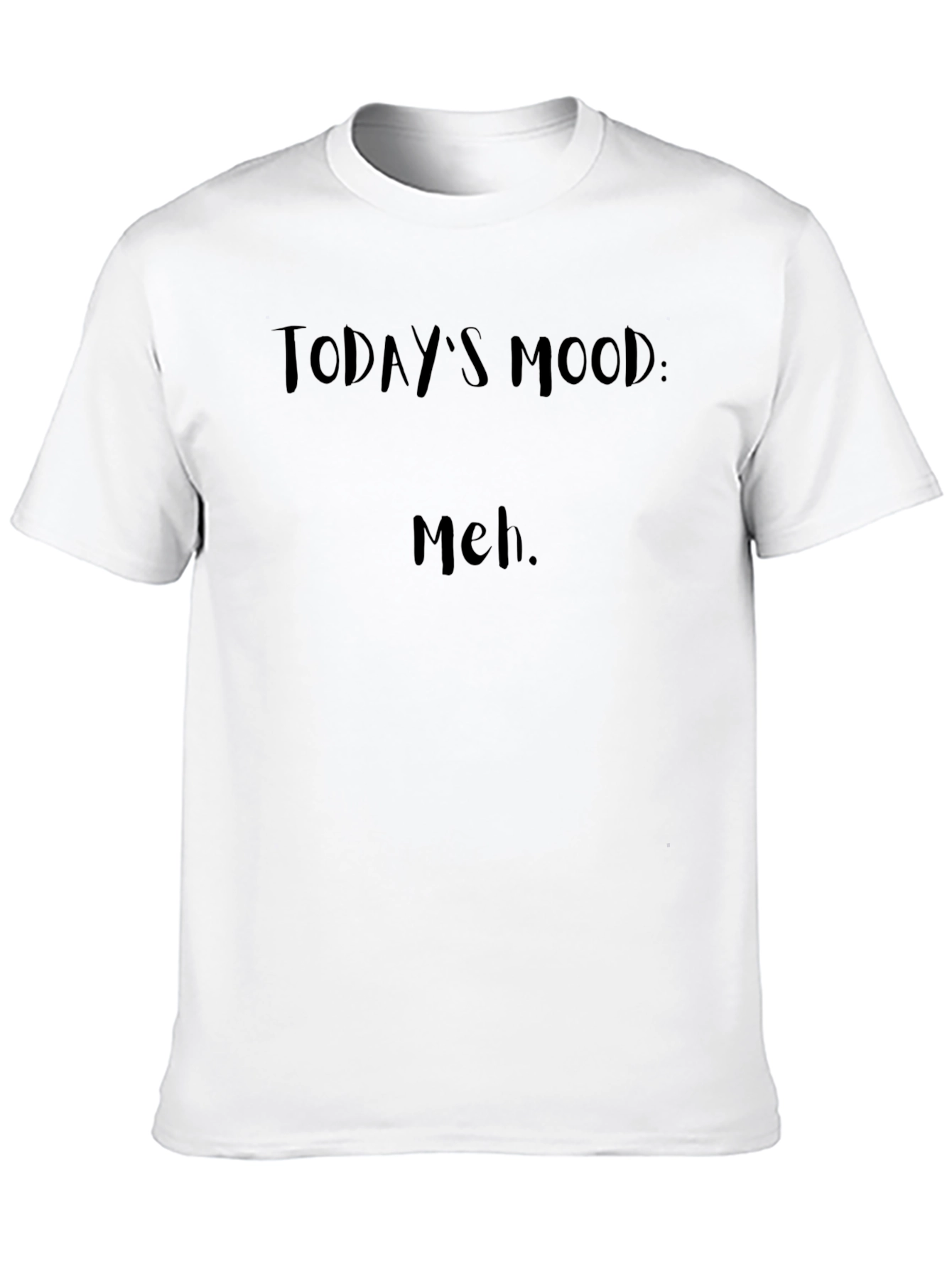 Todays Mood: Meh. Black T-Shirt