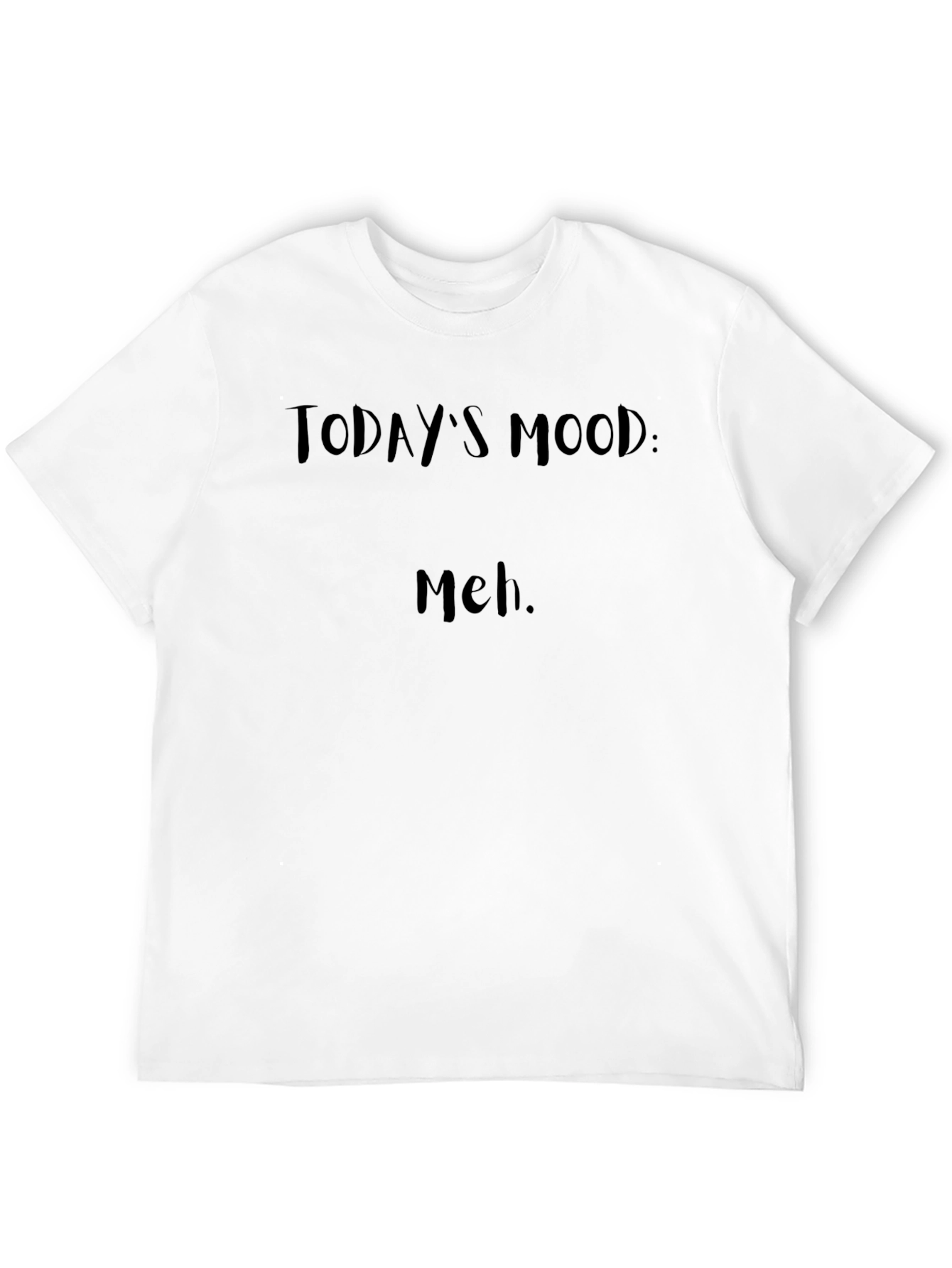 Todays Mood: Meh. Black T-Shirt