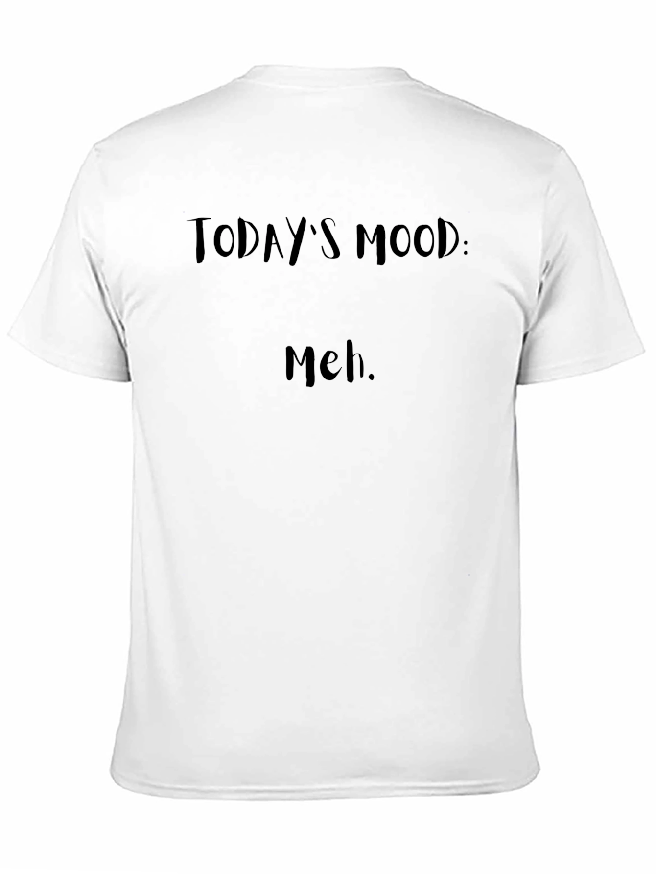 Todays Mood: Meh. Black T-Shirt