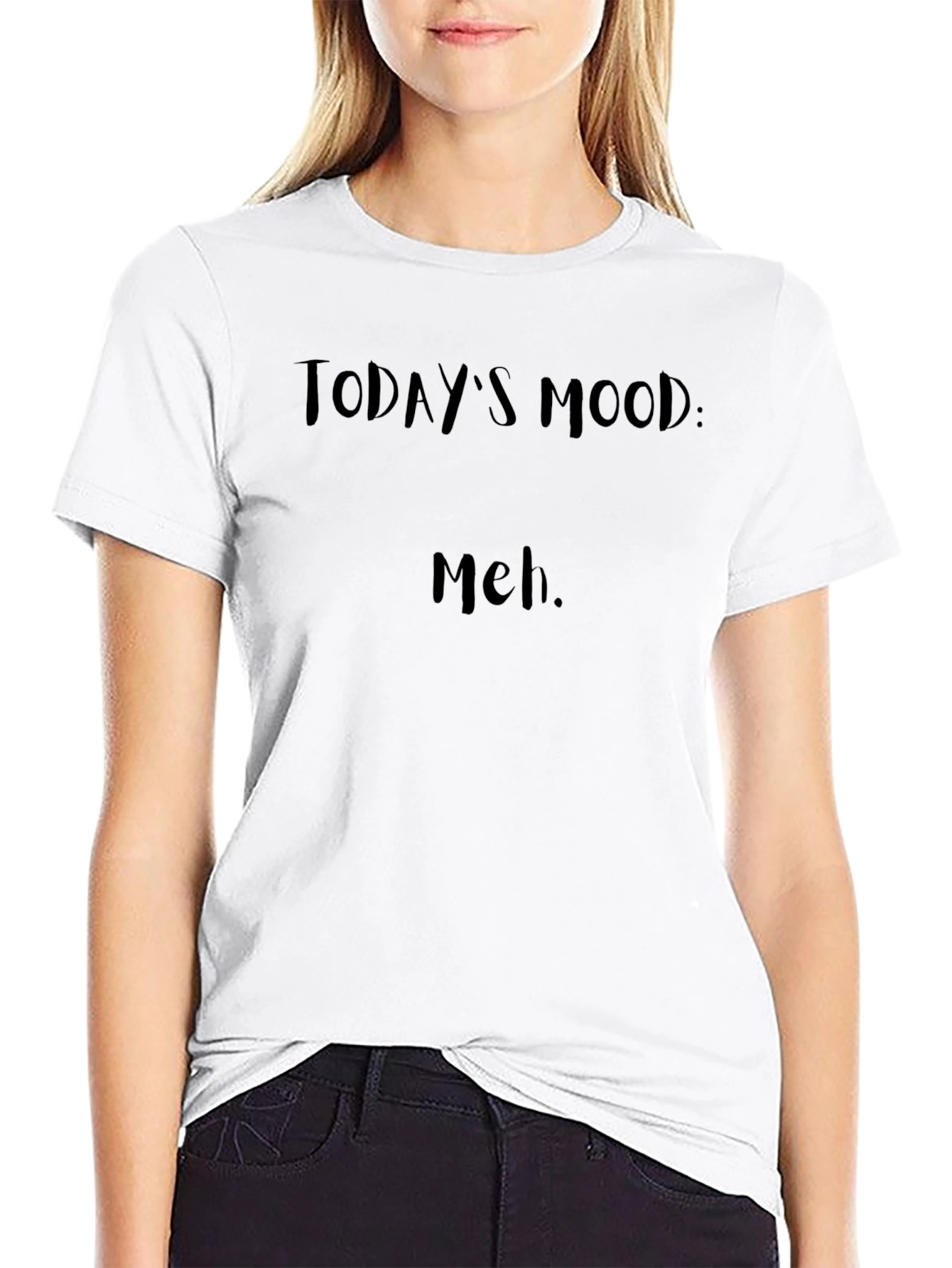 Todays Mood: Meh. Black T-Shirt