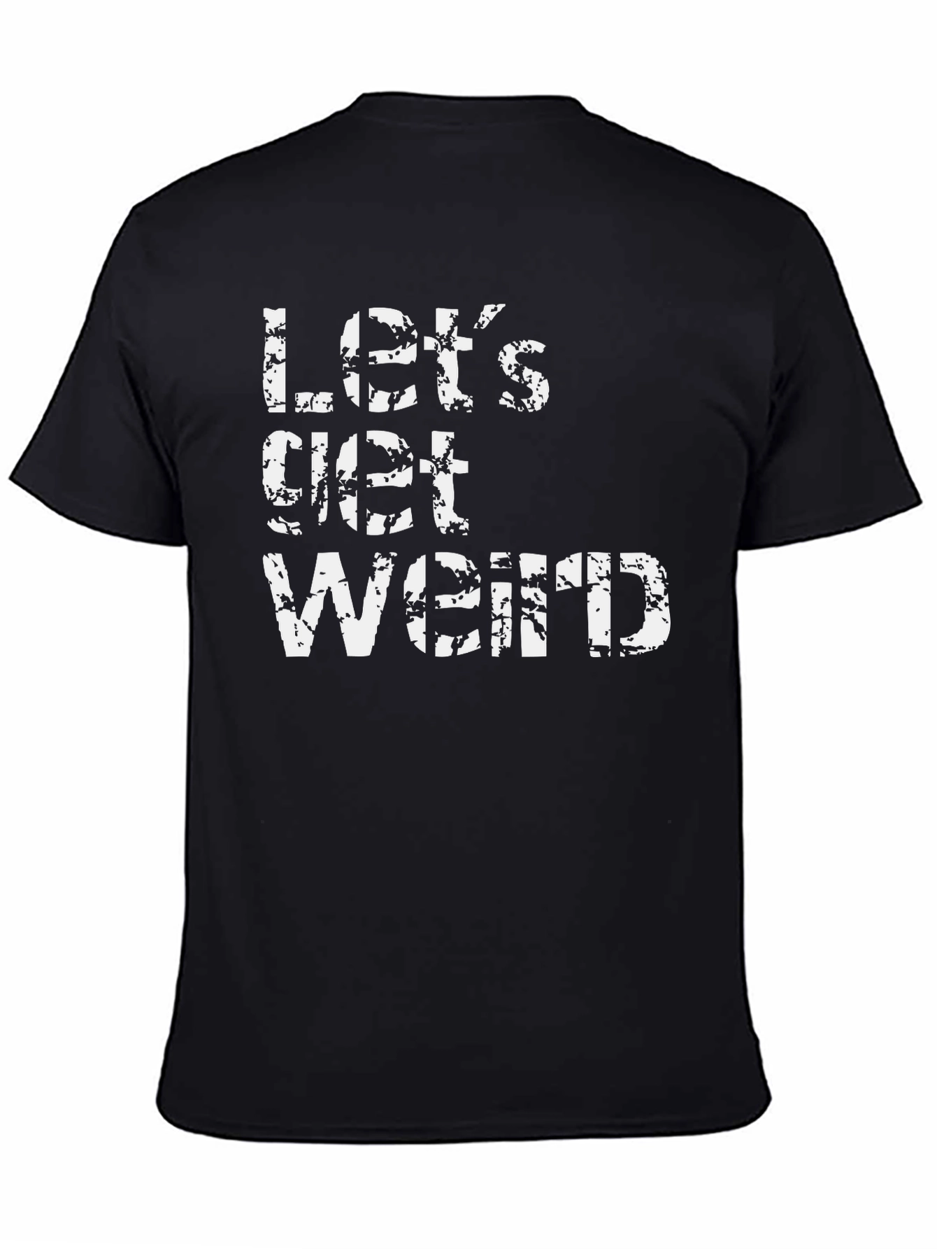Lets Get Weird Black T-Shirt - Fun & Casual