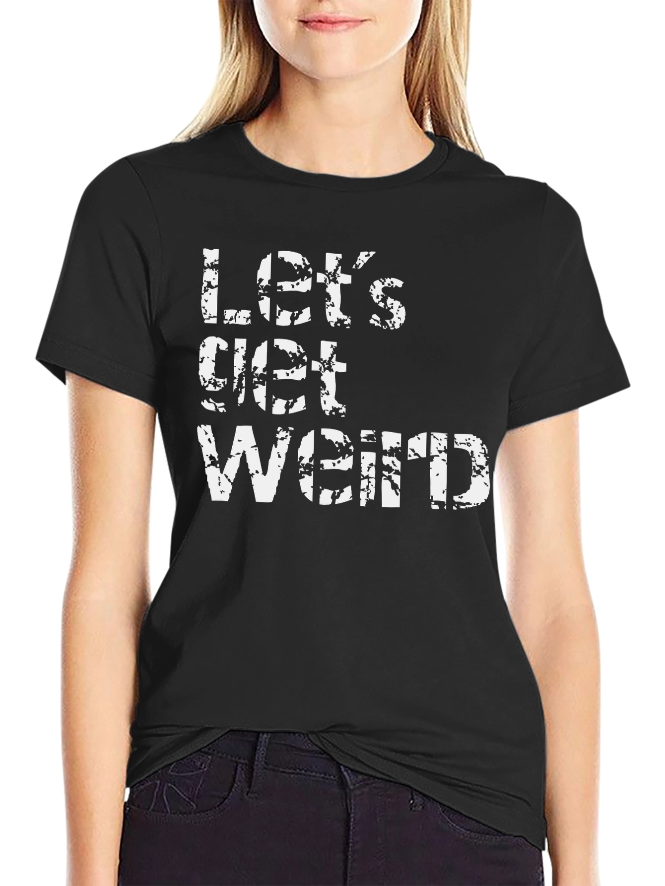 Lets Get Weird Black T-Shirt - Fun & Casual